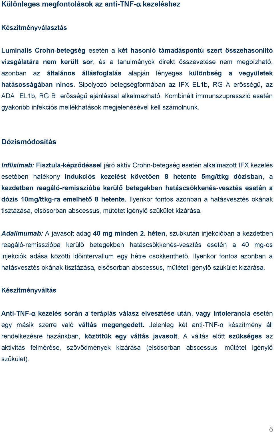 Sipolyozó betegségformában az IFX EL1b, RG A erősségű, az ADA EL1b, RG B erősségű ajánlással alkalmazható.