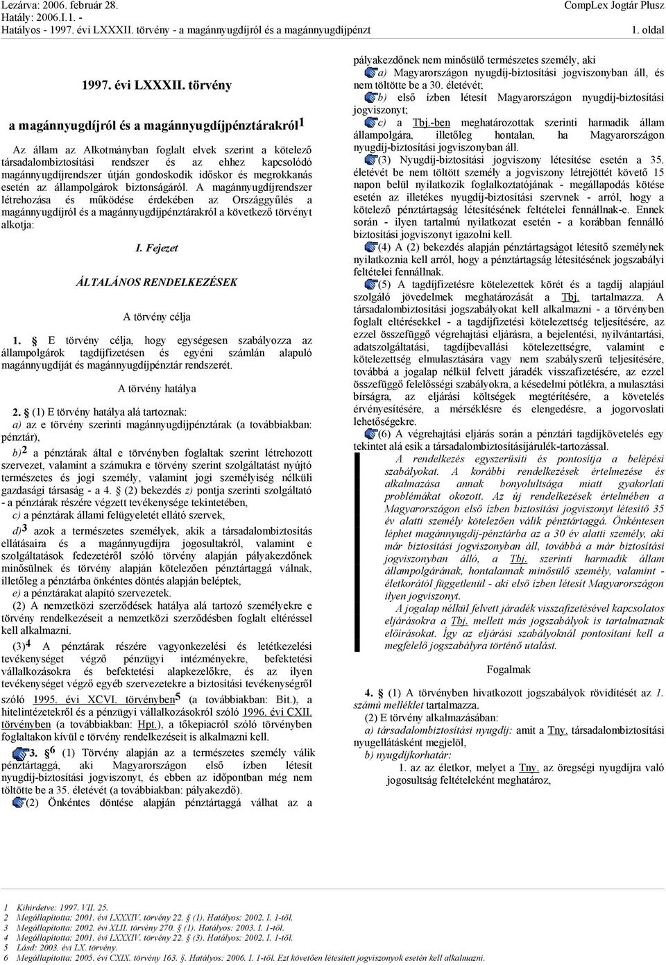 gondoskodik időskor és megrokkanás esetén az állampolgárok biztonságáról.