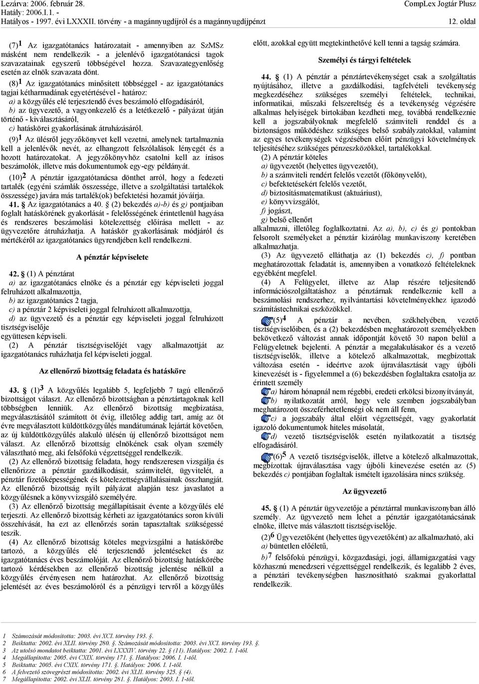 (8) 1 Az igazgatótanács minősített többséggel - az igazgatótanács tagjai kétharmadának egyetértésével - határoz: a) a közgyűlés elé terjesztendő éves beszámoló elfogadásáról, b) az ügyvezető, a