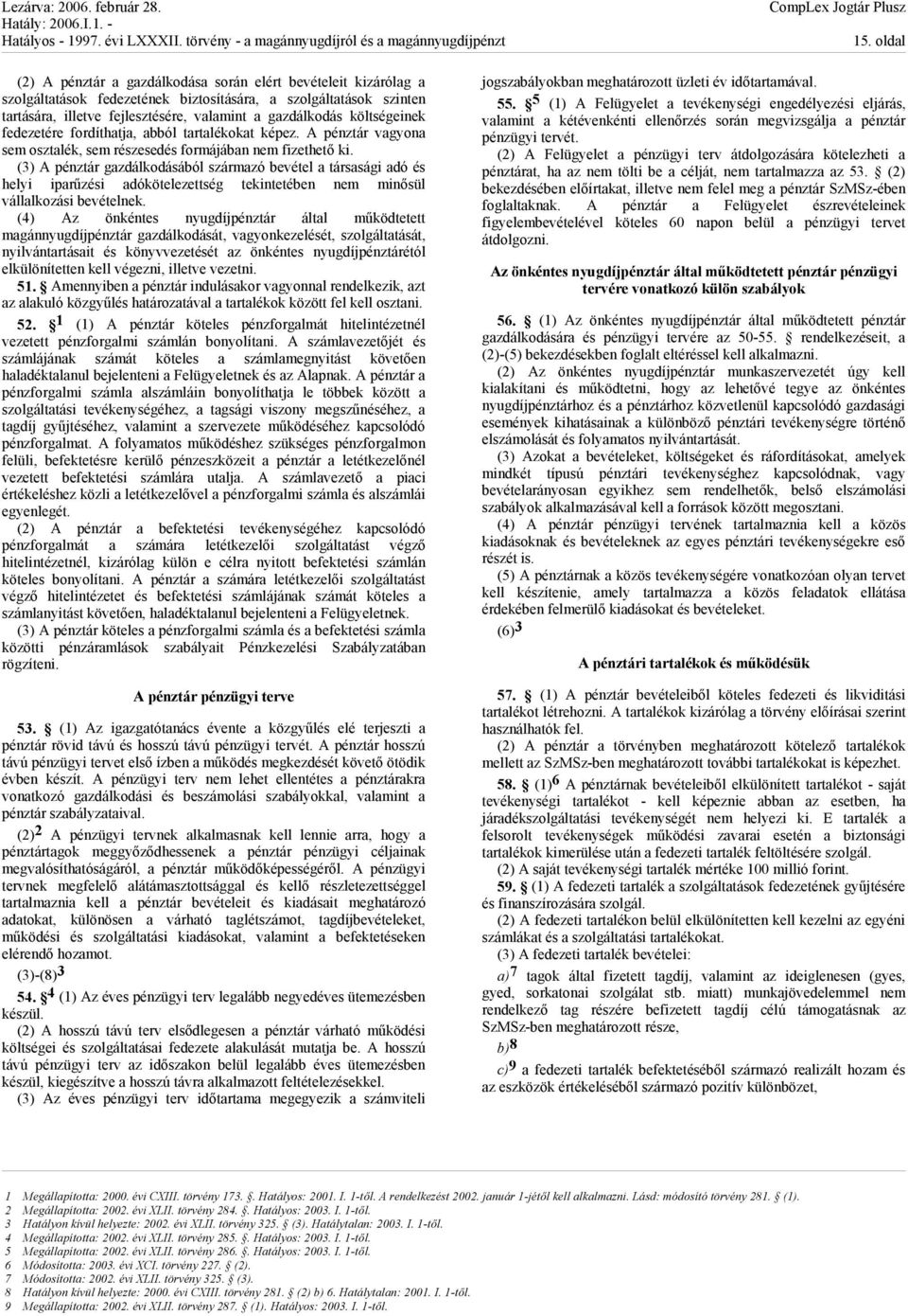 (3) A pénztár gazdálkodásából származó bevétel a társasági adó és helyi iparűzési adókötelezettség tekintetében nem minősül vállalkozási bevételnek.