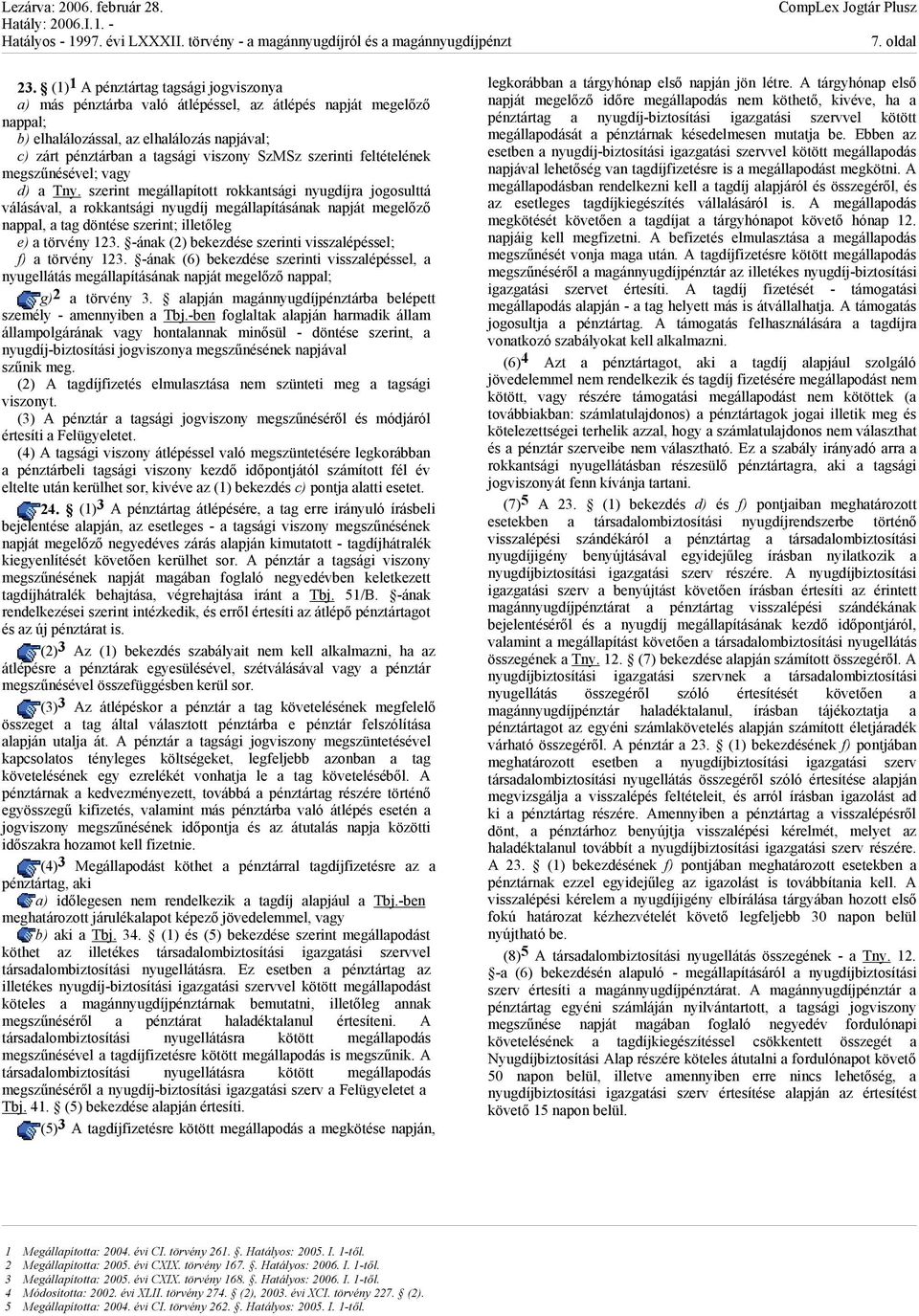 szerinti feltételének megszűnésével; vagy d) a Tny.