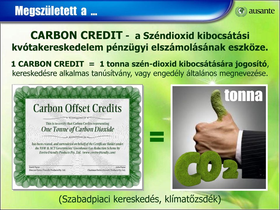 1 CARBON CREDIT = 1 tonna szén-dioxid kibocsátására jogosító,