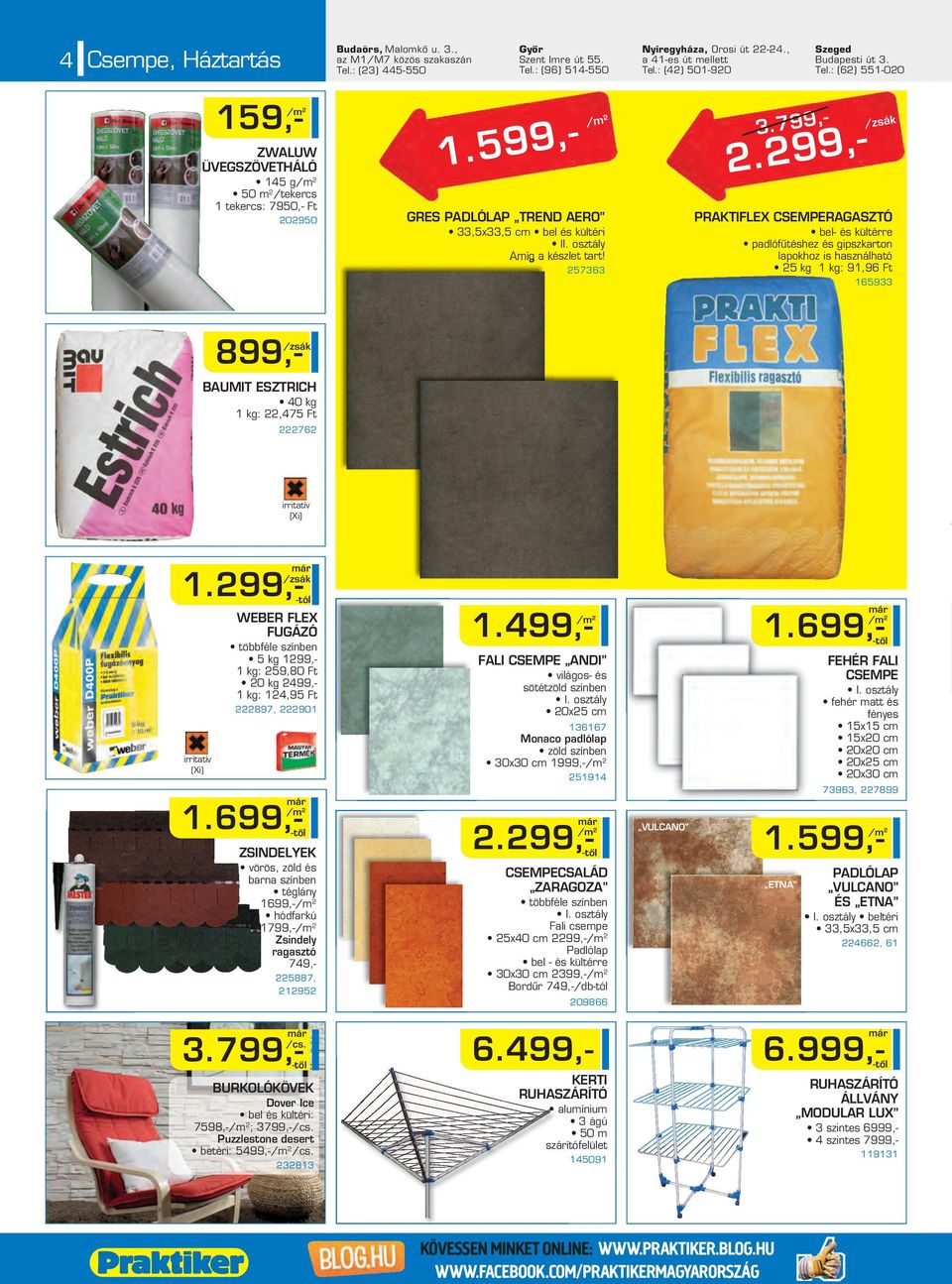 599,- /m² GRES PADLÓLAP TREND AERO 33,5x33,5 cm bel és kültéri II. osztály Amíg a készlet tart! 257363 3.799,- 2.