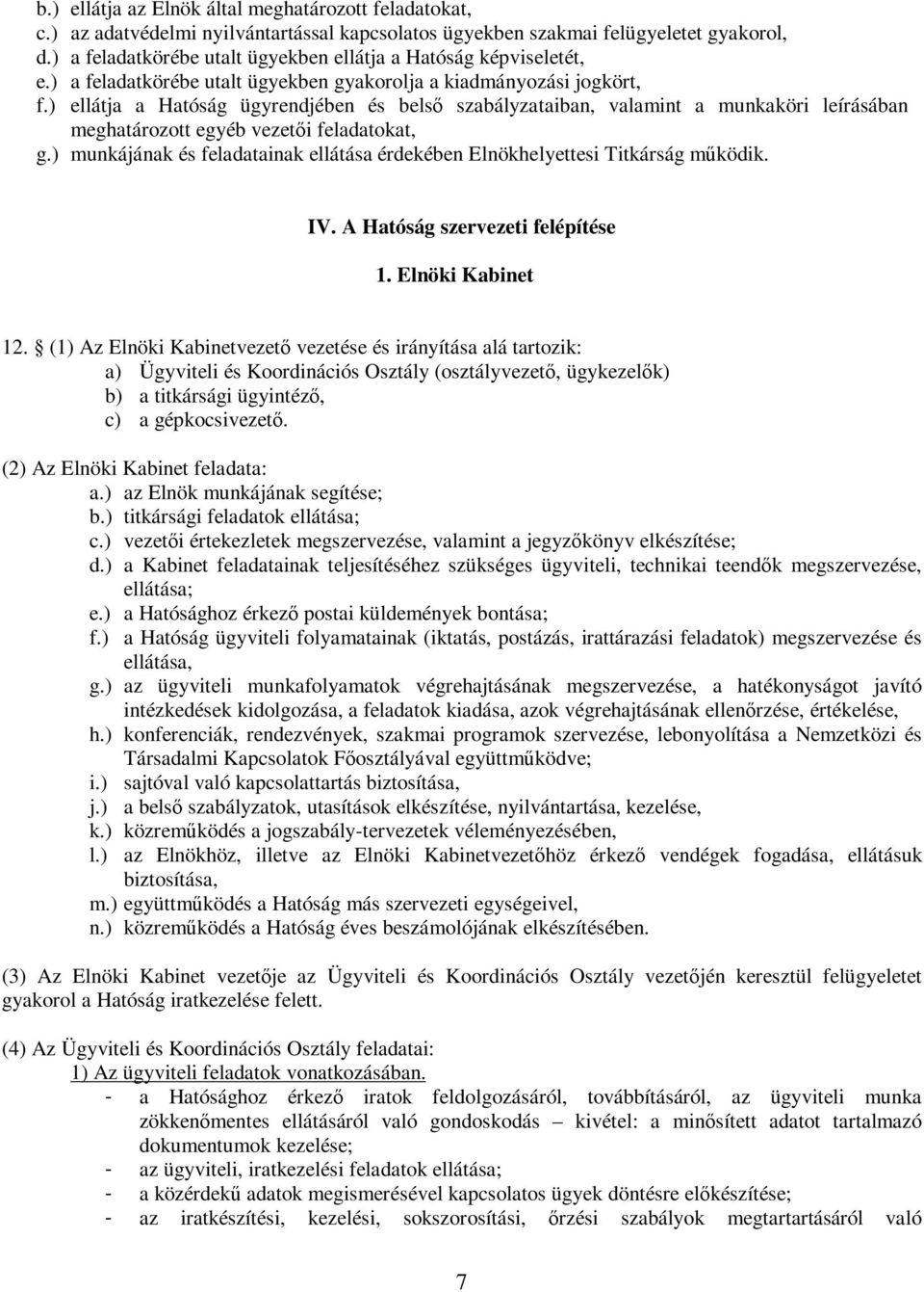 ) ellátja a Hatóság ügyrendjében és belső szabályzataiban, valamint a munkaköri leírásában meghatározott egyéb vezetői feladatokat, g.