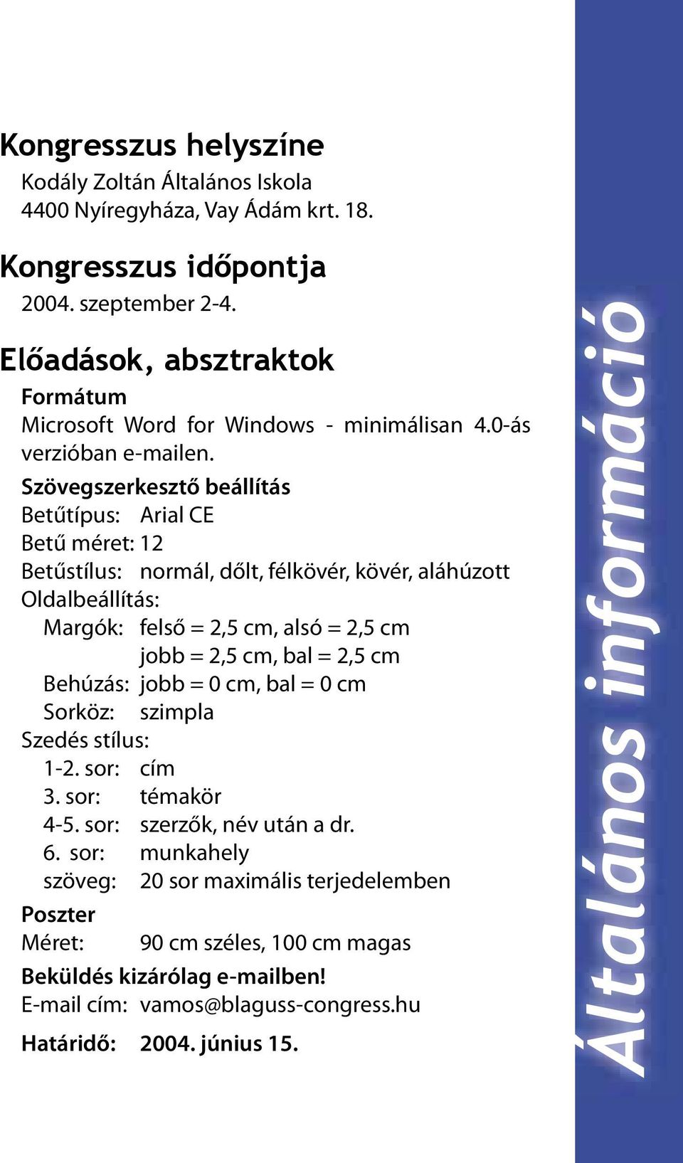 Szövegszerkesztő beállítás Betűtípus: Arial CE Betű méret: 12 Betűstílus: normál, dőlt, félkövér, kövér, aláhúzott Oldalbeállítás: Margók: felső = 2,5 cm, alsó = 2,5 cm jobb = 2,5 cm, bal = 2,5