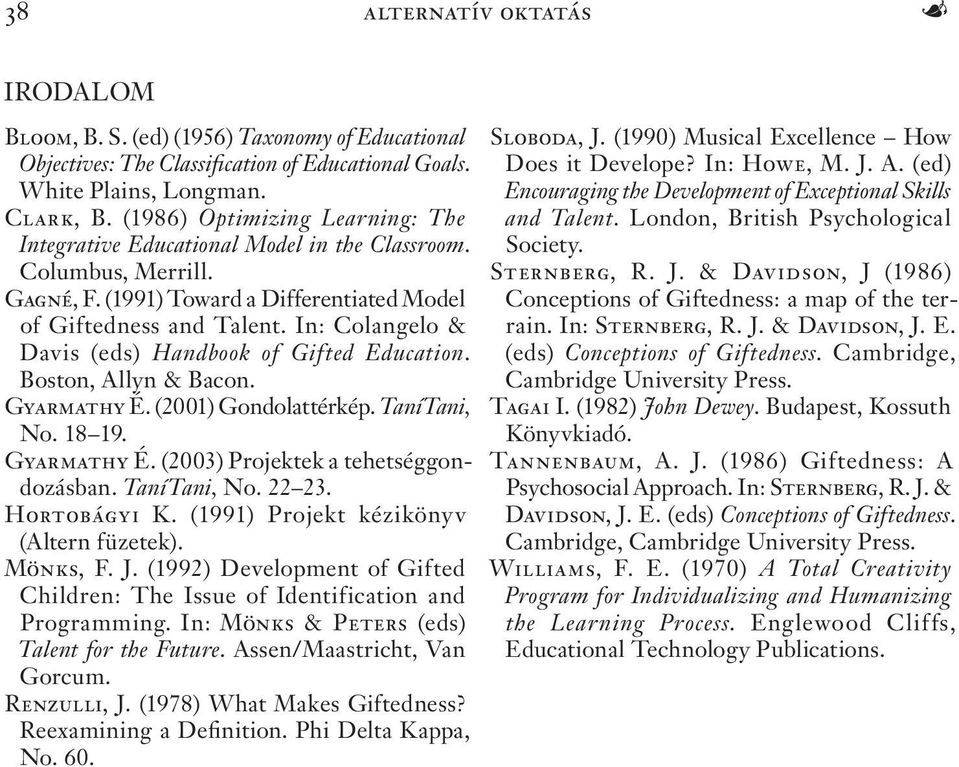 In: Colangelo & Davis (eds) Handbook of Gifted Education. Boston, Allyn & Bacon. Gyarmathy É. (2001) Gondolattérkép. TaníTani, No. 18 19. Gyarmathy É. (2003) Projektek a tehetséggondozásban.