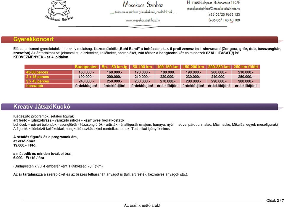 - 160.000.- 170.000.- 180.000. 190.000.- 200.000.- 210.000.- 2 x 45 perces 190.000.- 200.000.- 210.000.- 220.000.- 230.000.- 240.000.- 250.000.- 3 x 45 perces 240.000.- 250.000.- 260.000.- 270.000.- 280.