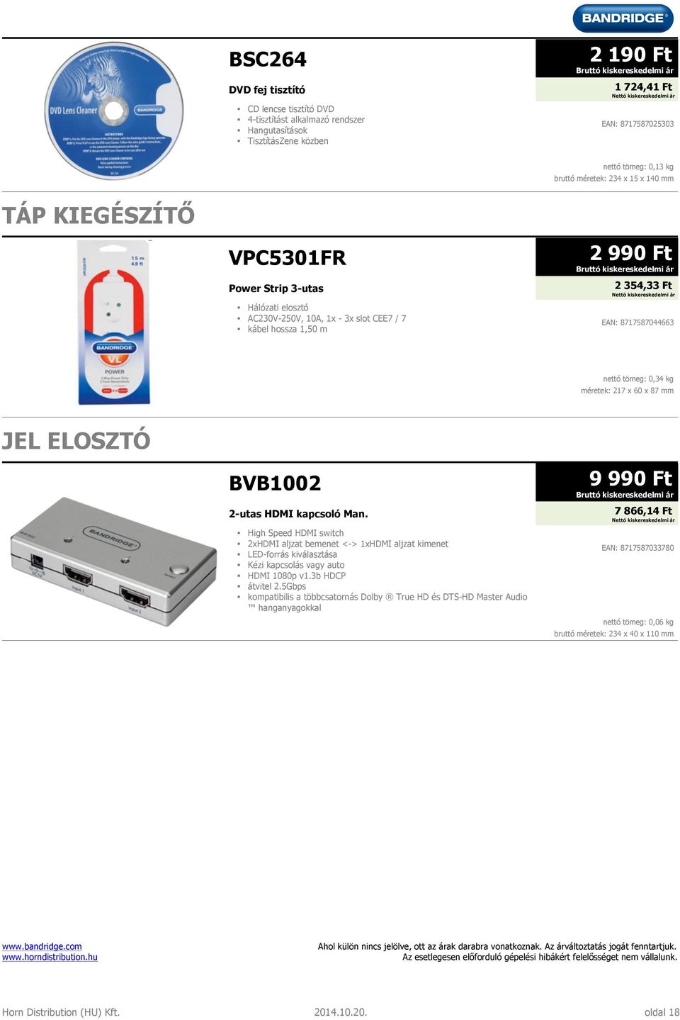 méretek: 217 x 60 x 87 mm JEL ELOSZTÓ BVB1002 2-utas HDMI kapcsoló Man.