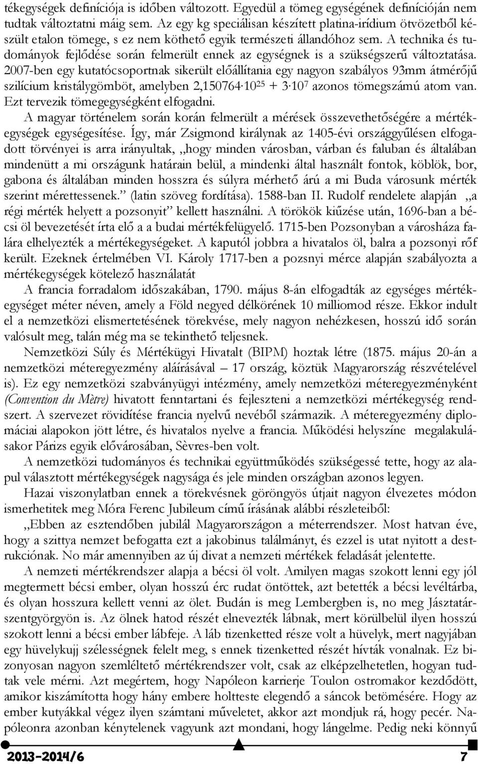 A technika és tudományok fejlődése során felmerült ennek az egységnek is a szükségszerű változtatása.