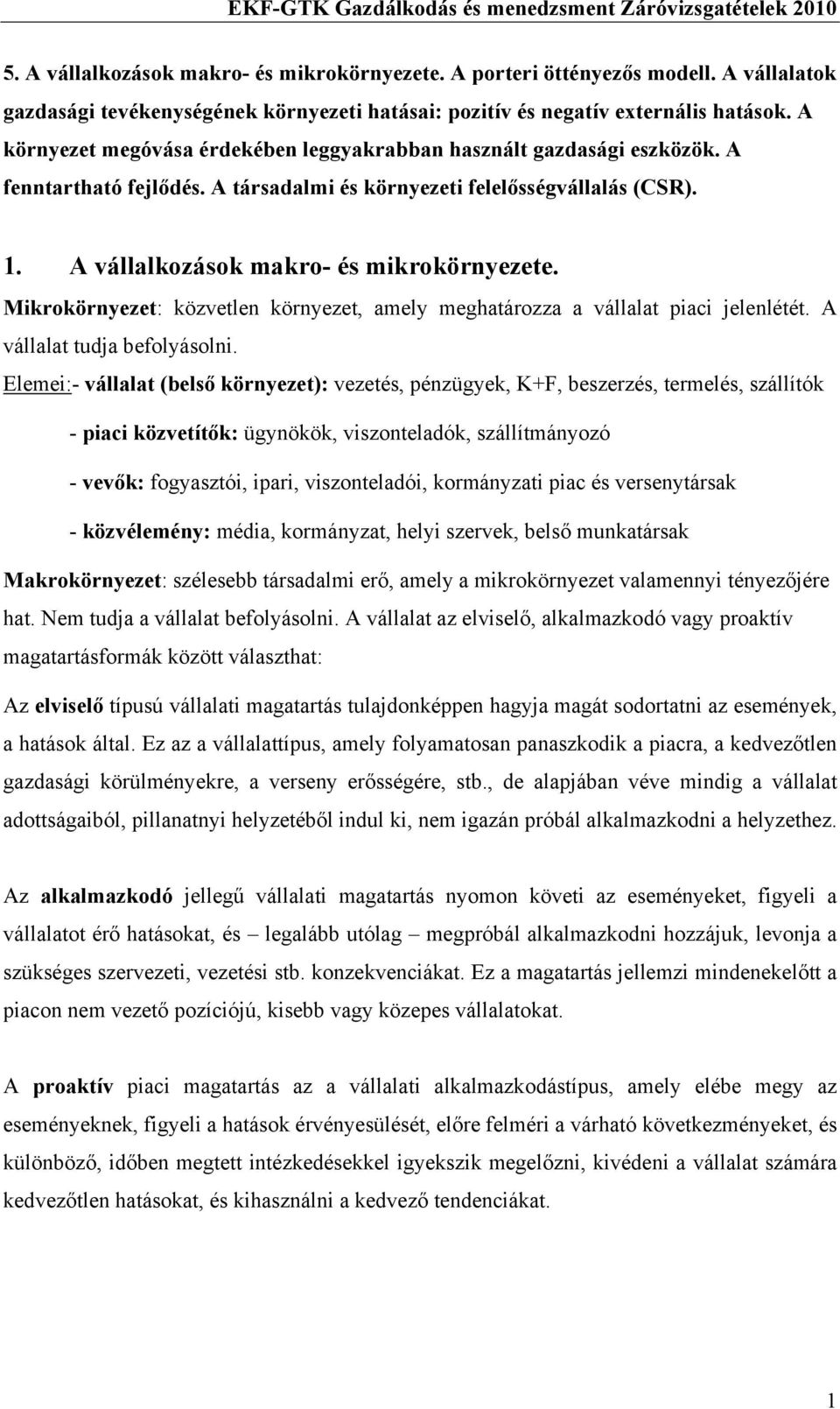 Mikrokörnyezet: közvetlen környezet, amely meghatározza a vállalat piaci jelenlétét. A vállalat tudja befolyásolni.