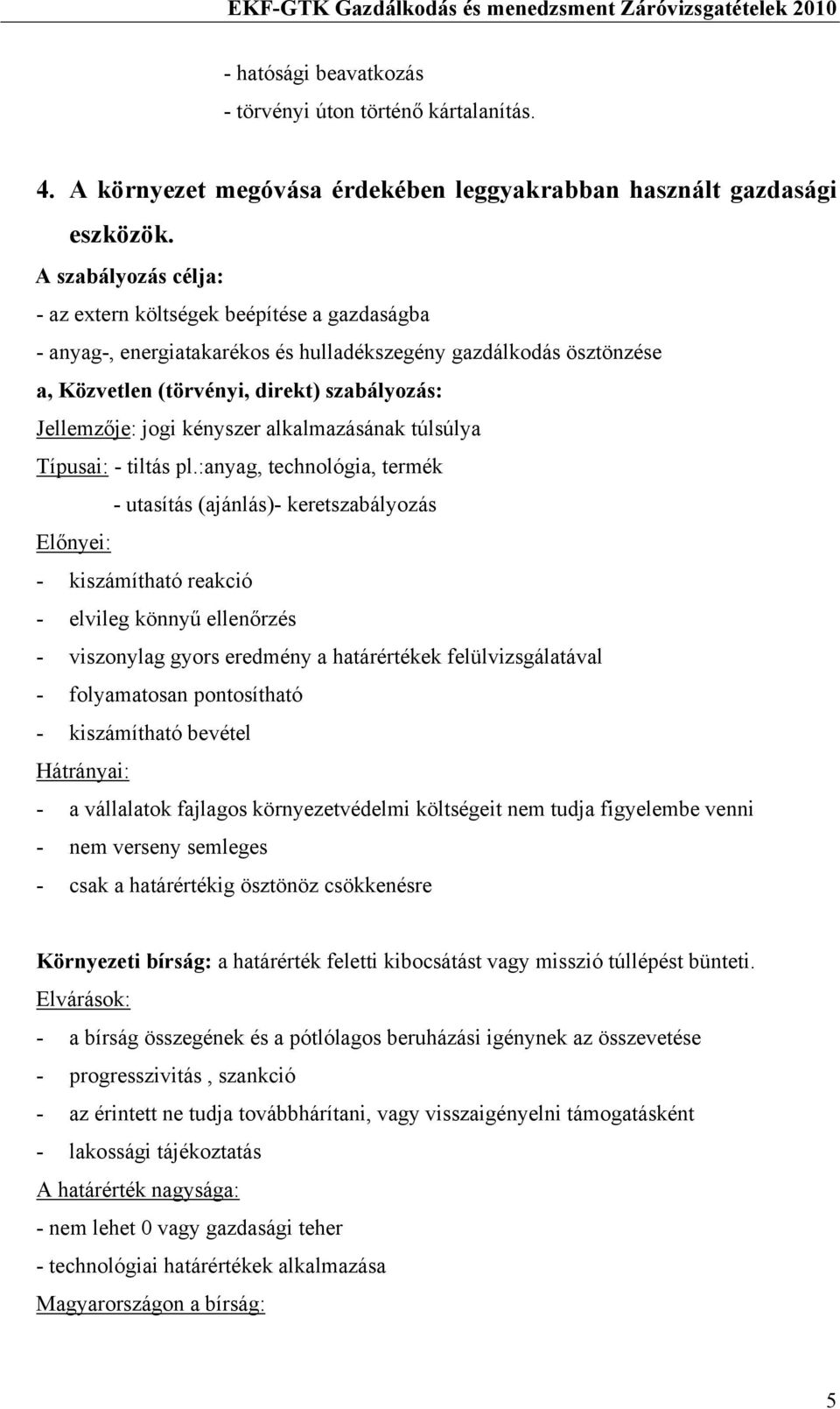 kényszer alkalmazásának túlsúlya Típusai: - tiltás pl.