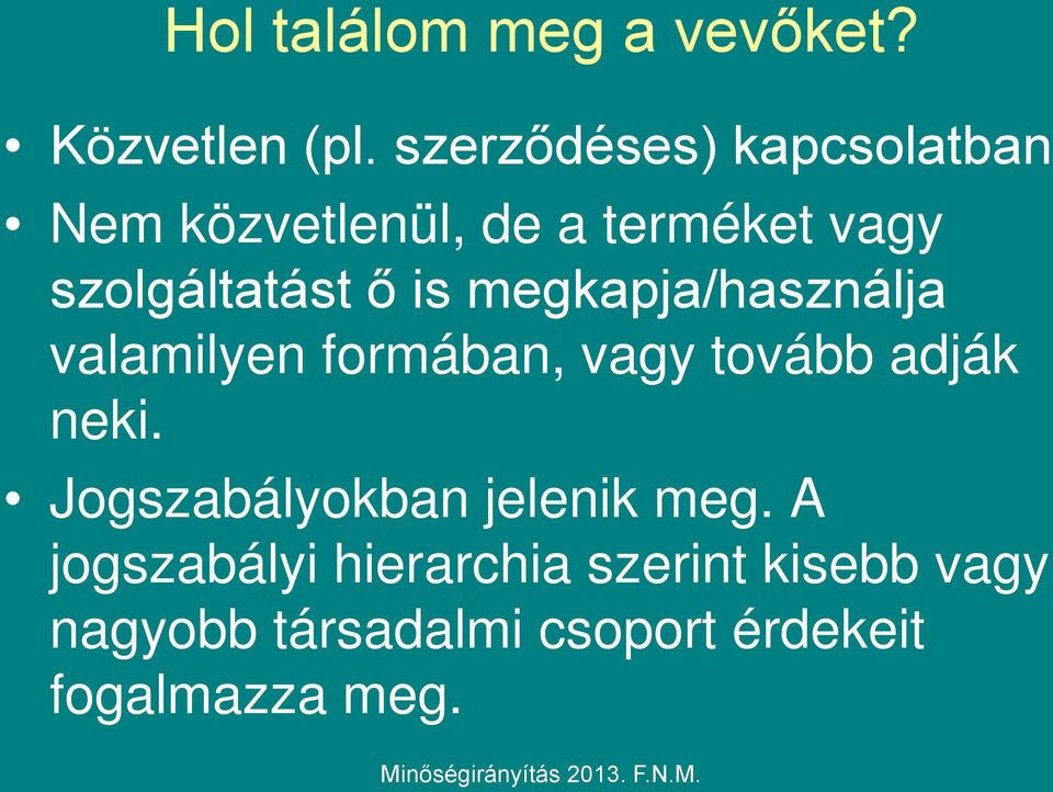 is megkapja/használja valamilyen formában, vagy tovább adják neki.