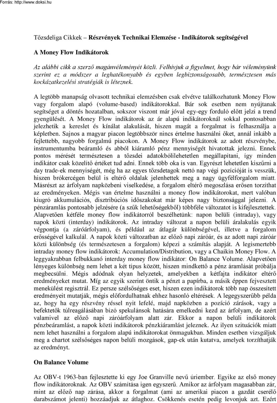 A legtöbb manapság olvasott technikai elemzésben csak elvétve találkozhatunk Money Flow vagy forgalom alapó (volume-based) indikátorokkal.