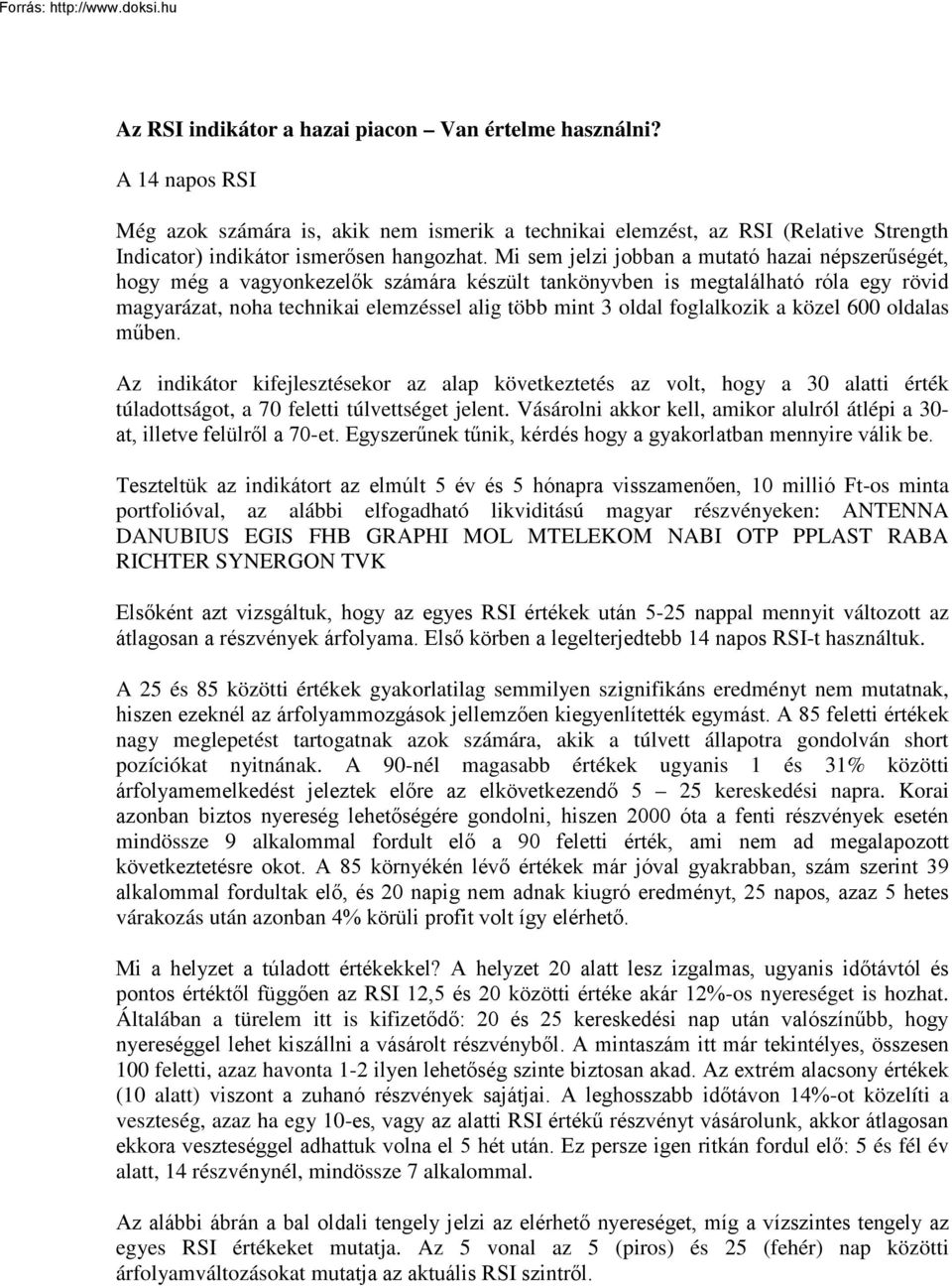 foglalkozik a közel 600 oldalas műben. Az indikátor kifejlesztésekor az alap következtetés az volt, hogy a 30 alatti érték túladottságot, a 70 feletti túlvettséget jelent.