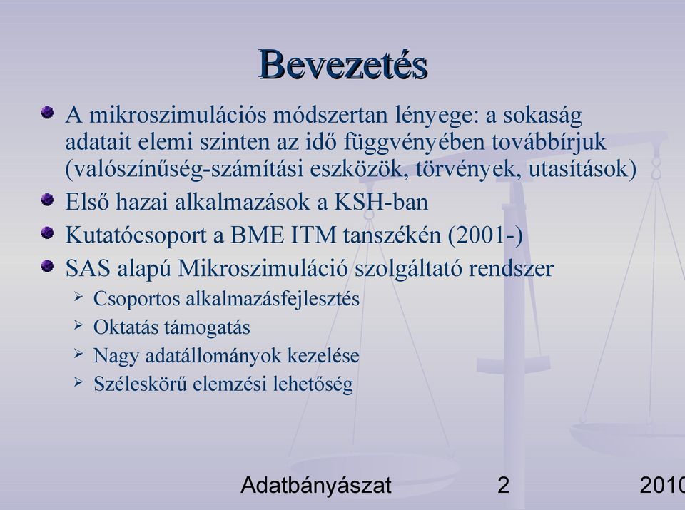 Kutatócsoport a BME ITM tanszékén (2001-) SAS alapú Mikroszimuláció szolgáltató rendszer Csoportos