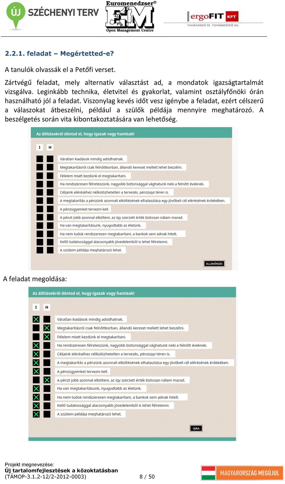 Leginkább technika, életvitel és gyakorlat, valamint osztályfőnöki órán használható jól a feladat.