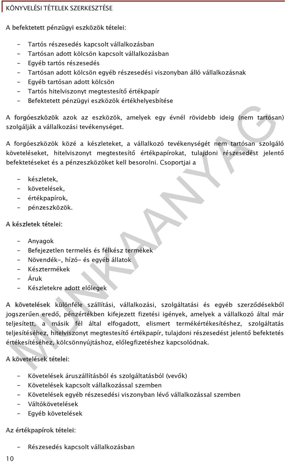 eszközök, amelyek egy évnél rövidebb ideig (nem tartósan) szolgálják a vállalkozási tevékenységet.