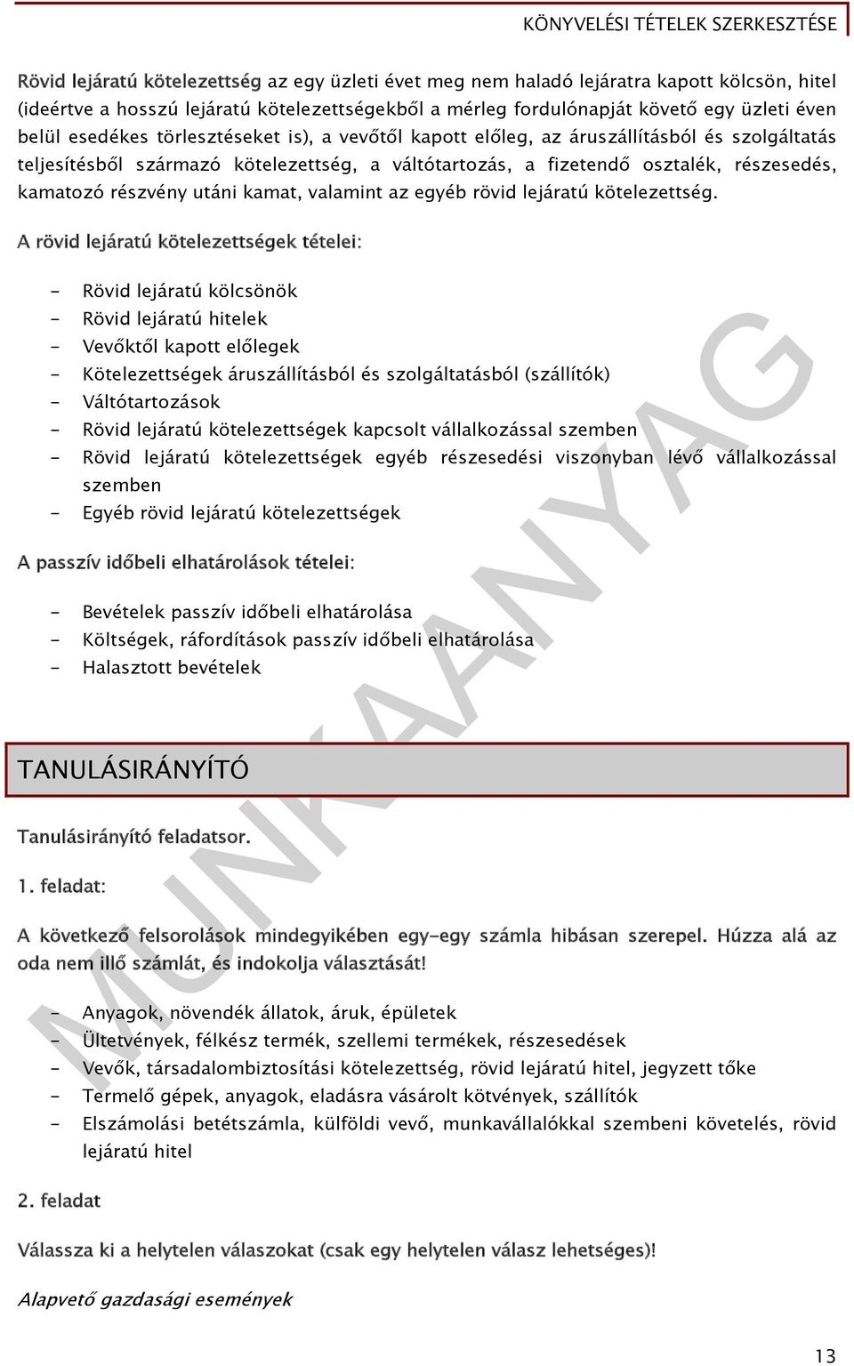 utáni kamat, valamint az egyéb rövid lejáratú kötelezettség.