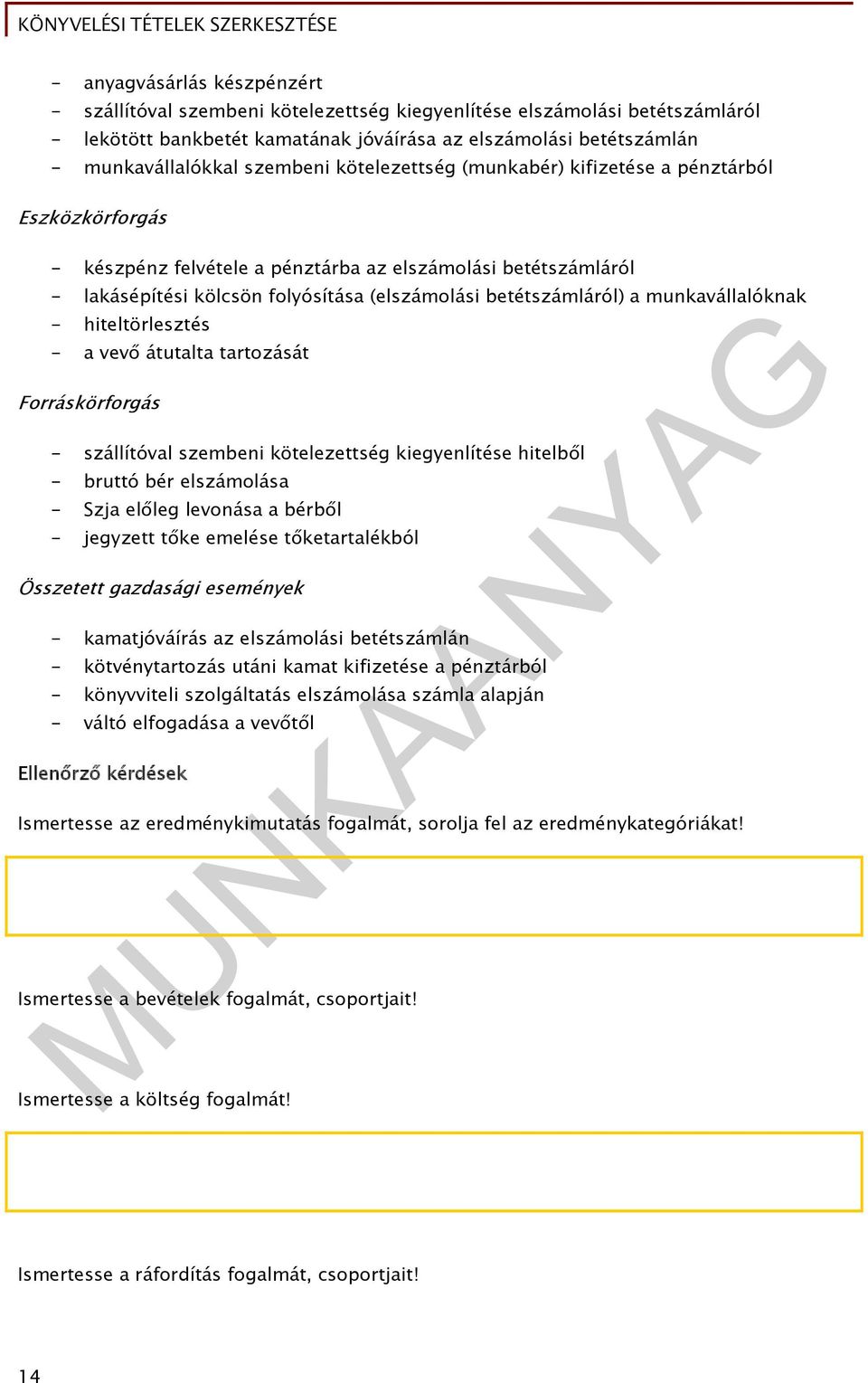 betétszámláról) a munkavállalóknak - hiteltörlesztés - a vevő átutalta tartozását Forráskörforgás - szállítóval szembeni kötelezettség kiegyenlítése hitelből - bruttó bér elszámolása - Szja előleg