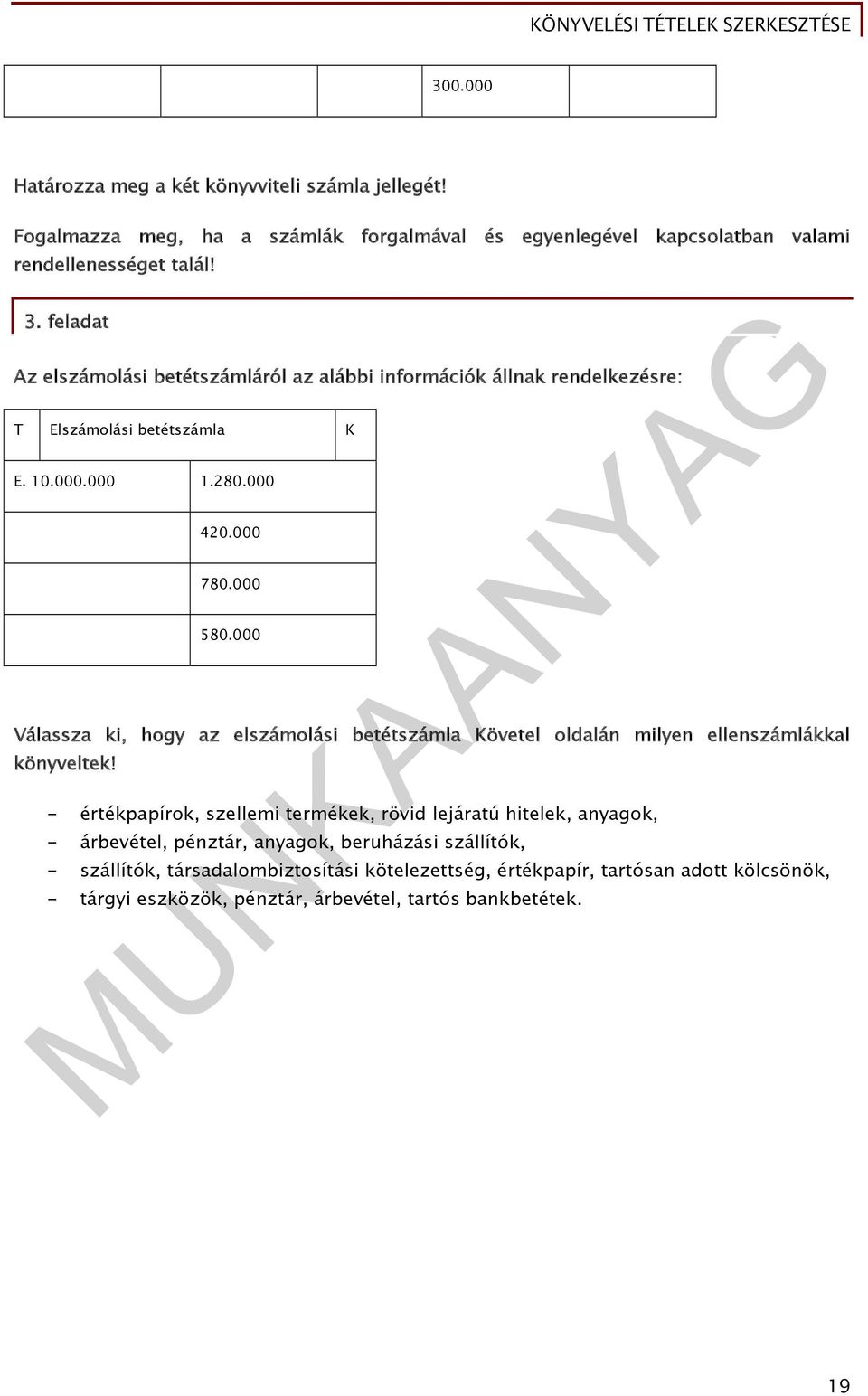 000 Válassza ki, hogy az elszámolási betétszámla Követel oldalán milyen ellenszámlákkal könyveltek!