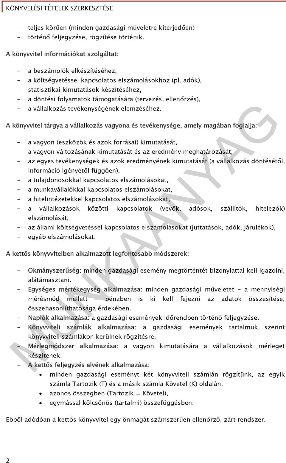 adók), - statisztikai kimutatások készítéséhez, - a döntési folyamatok támogatására (tervezés, ellenőrzés), - a vállalkozás tevékenységének elemzéséhez.