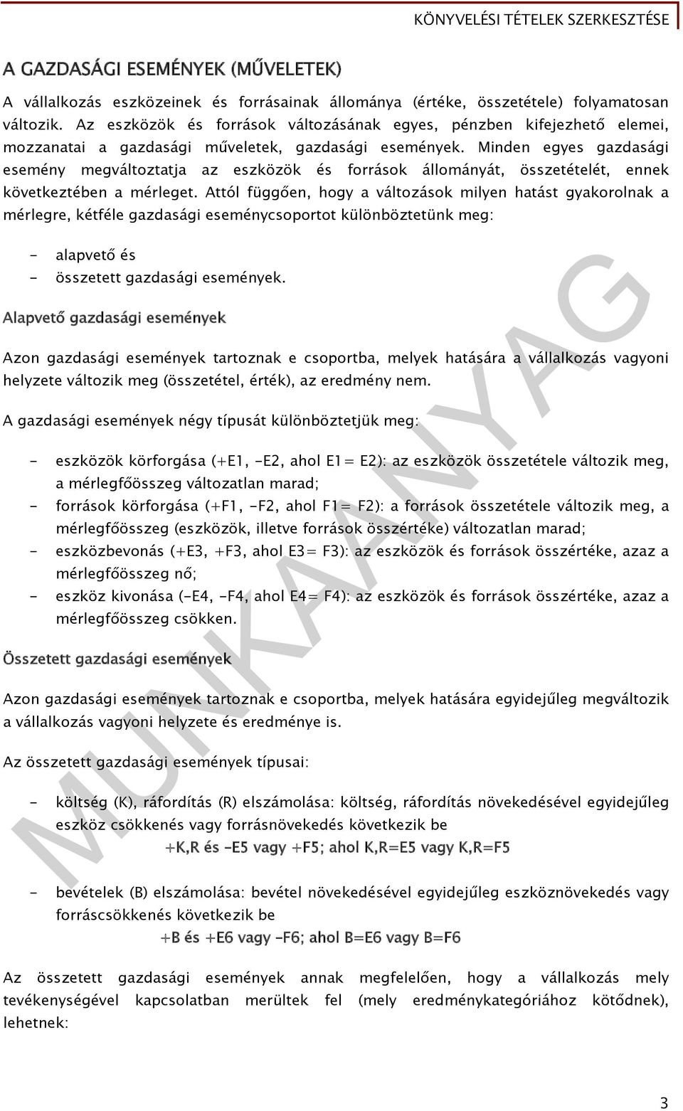 Minden egyes gazdasági esemény megváltoztatja az eszközök és források állományát, összetételét, ennek következtében a mérleget.