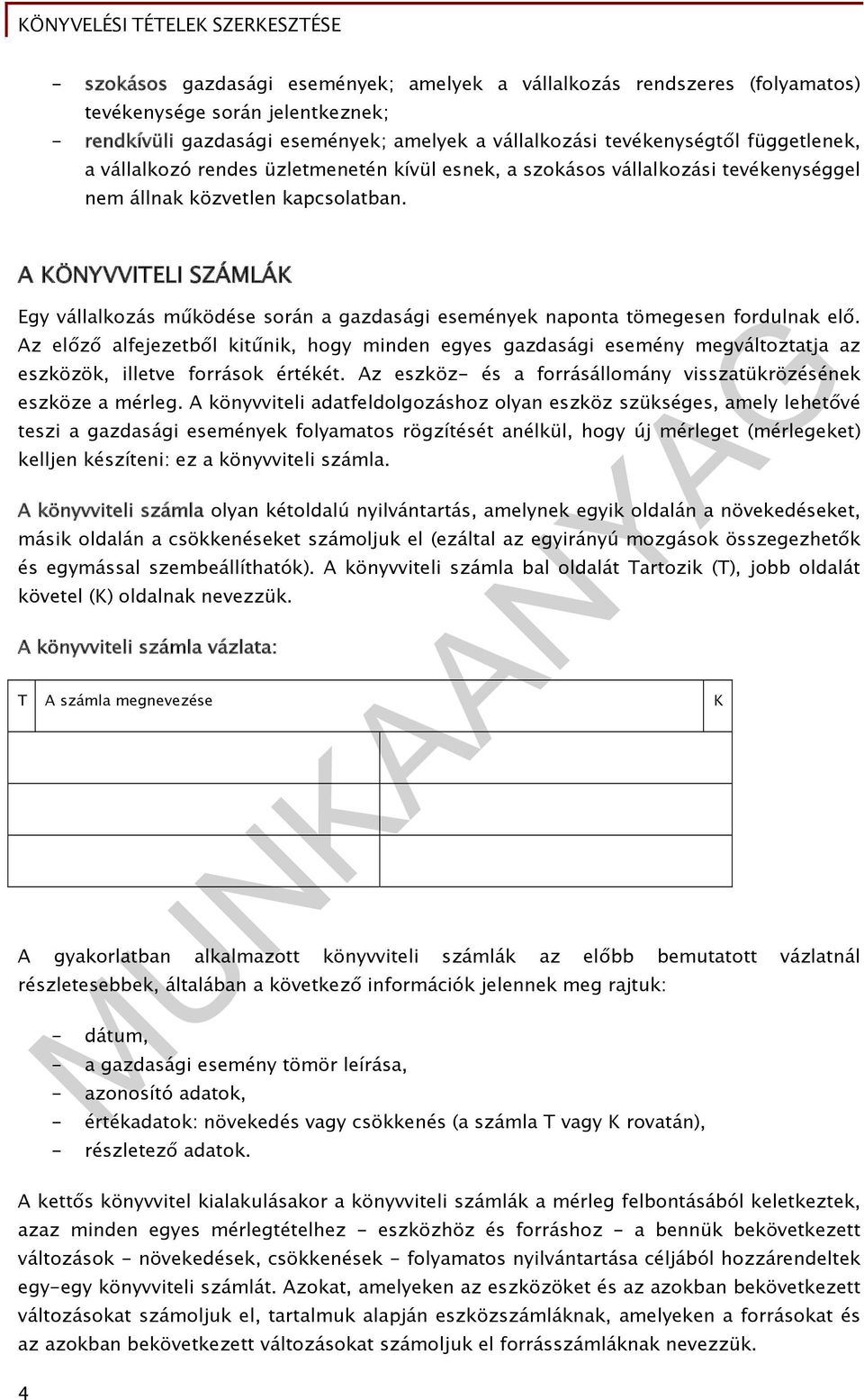 A KÖNYVVITELI SZÁMLÁK Egy vállalkozás működése során a gazdasági események naponta tömegesen fordulnak elő.