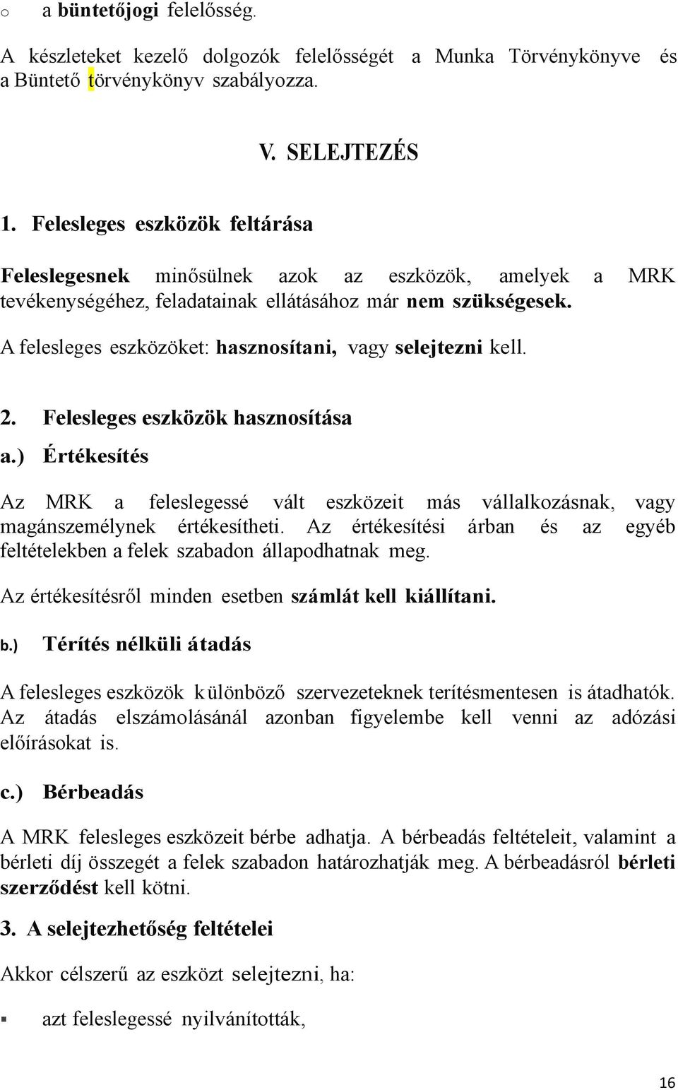 A felesleges eszközöket: hasznosítani, vagy selejtezni kell. 2. Felesleges eszközök hasznosítása a.