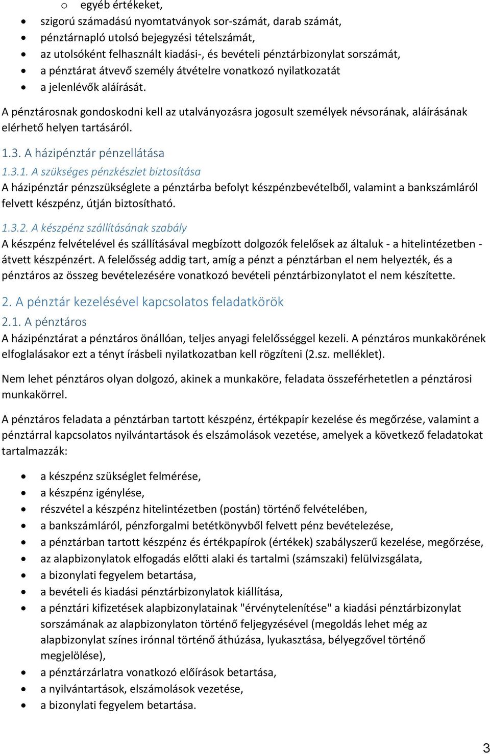 A pénztárosnak gondoskodni kell az utalványozásra jogosult személyek névsorának, aláírásának elérhető helyen tartásáról. 1.