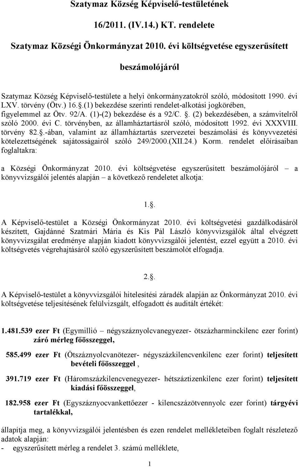 .(1) bekezdése szerinti rendelet-alkotási jogkörében, figyelemmel az Ötv. 92/A. (1)-(2) bekezdése és a 92/C.. (2) bekezdésében, a számvitelről szóló 2000. évi C.