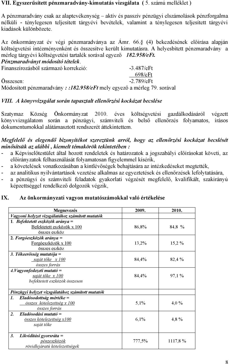 tárgyévi kiadások különbözete. Az önkormányzat év végi pénzmaradványa az Ámr. 66. (4) bekezdésének előírása alapján intézményenként és összesítve került kimutatásra.