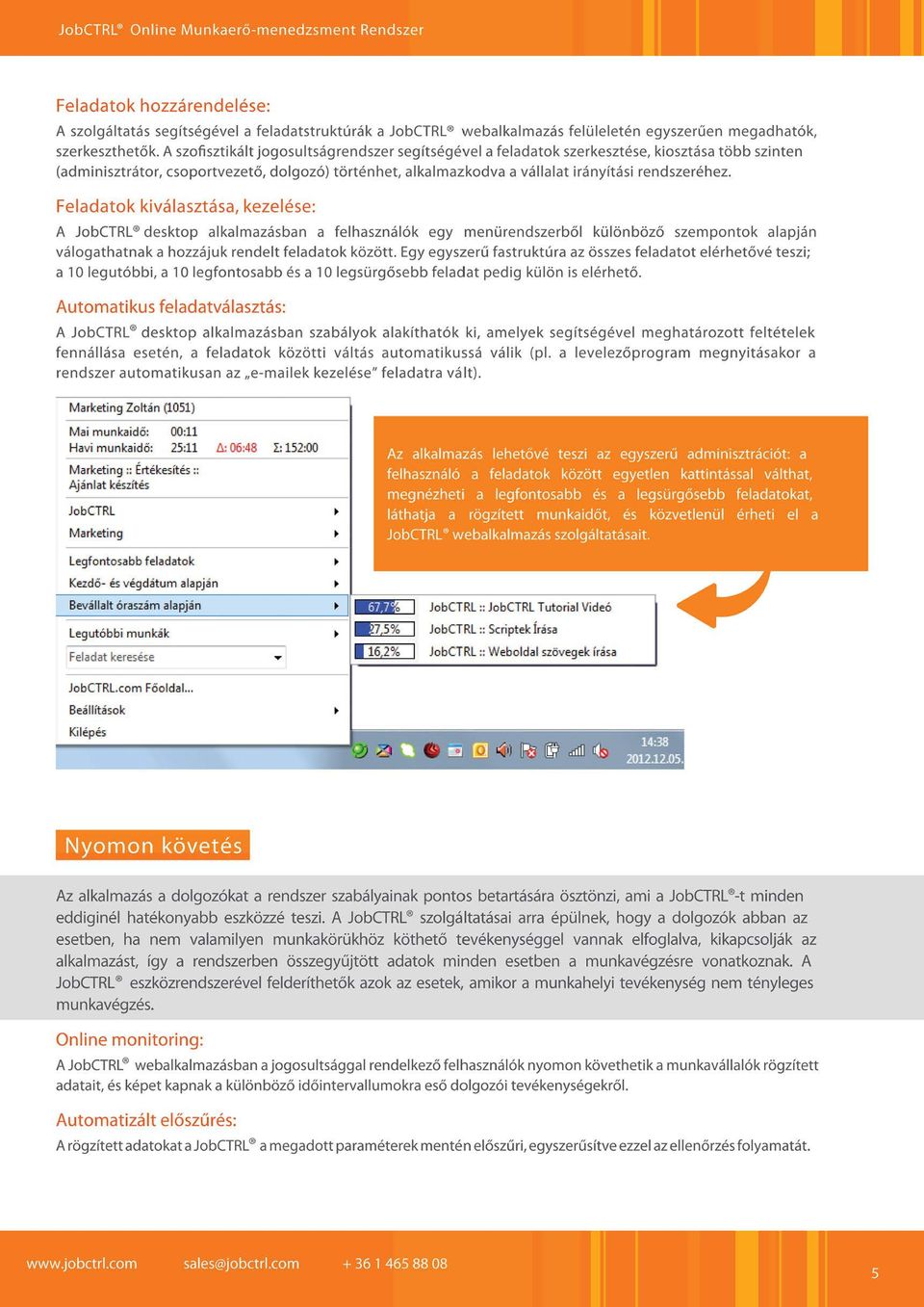 Feladatok kiválasztása, kezelése: A JobCTRL desktop alkalmazásban a felhaszná Iók egy menürendszerből kü l önböző szempontok alapján válogathat nak a hozzáj uk rendelt feladatok között.