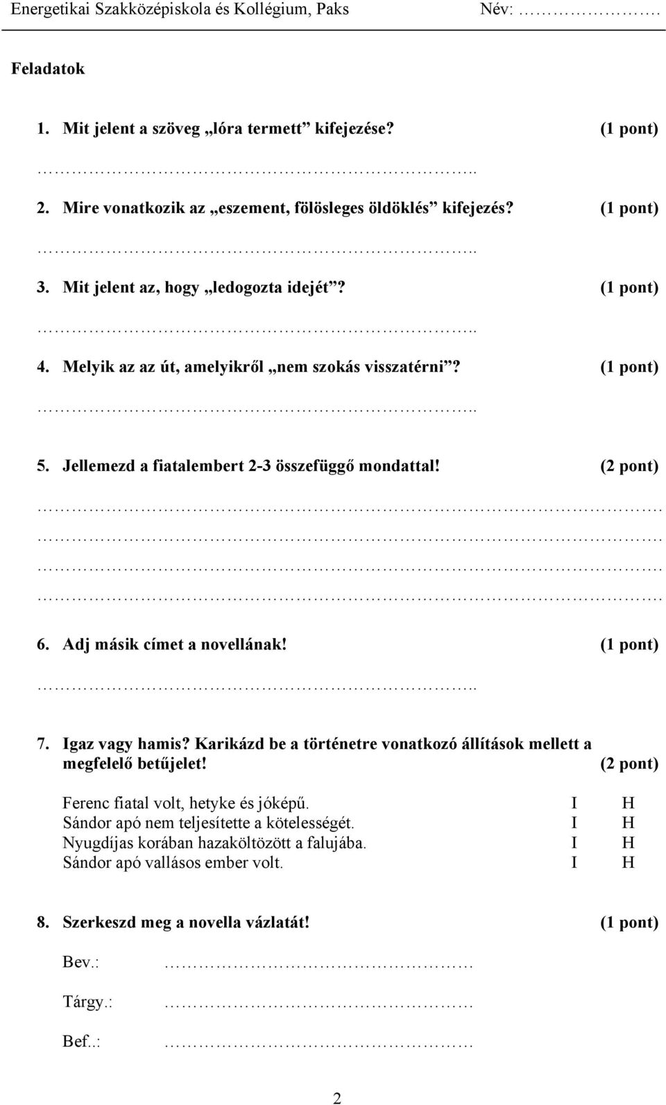 ... 6. Adj másik címet a novellának! (1 pont).. 7. Igaz vagy hamis? Karikázd be a történetre vonatkozó állítások mellett a megfelelő betűjelet!