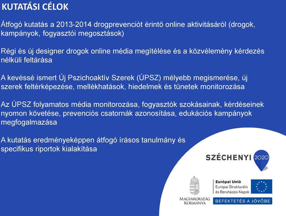 feltérképezése, mellékhatások, hiedelmek és tünetek monitorozása Az ÚPSZ folyamatos média monitorozása, fogyasztók szokásainak, kérdéseinek nyomon