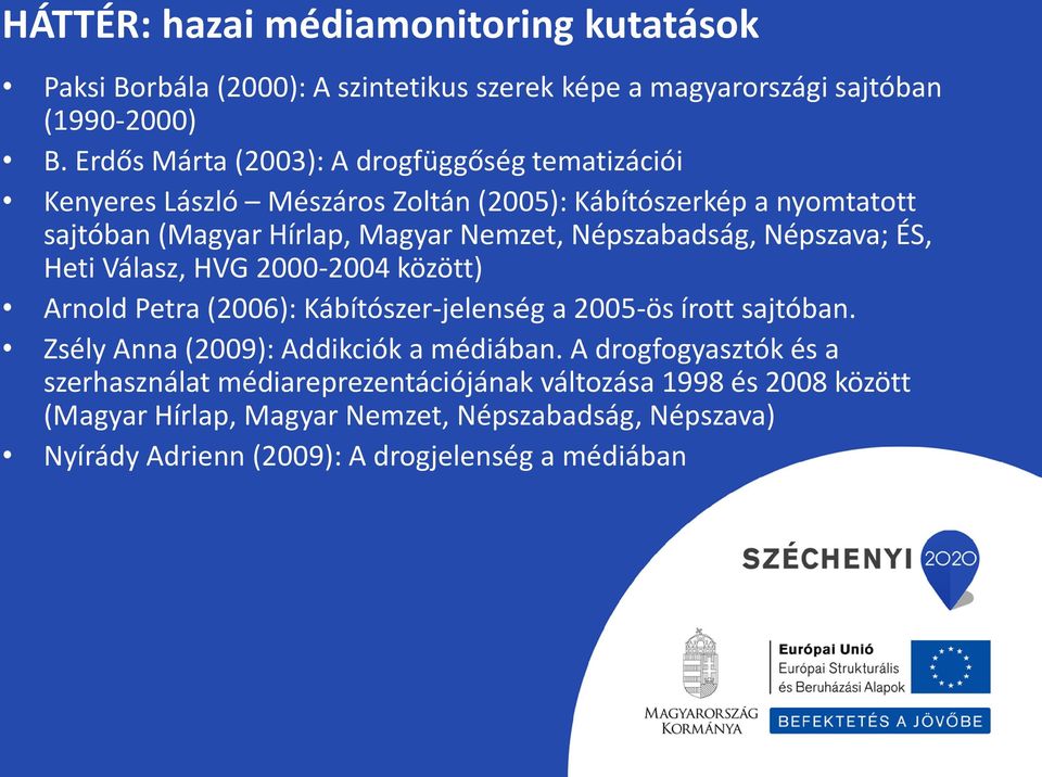 Népszabadság, Népszava; ÉS, Heti Válasz, HVG 2000-2004 között) Arnold Petra (2006): Kábítószer-jelenség a 2005-ös írott sajtóban.