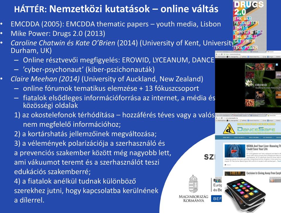 Claire Meehan (2014) (University of Auckland, New Zealand) online fórumok tematikus elemzése + 13 fókuszcsoport fiatalok elsődleges információforrása az internet, a média és a közösségi oldalak 1) az