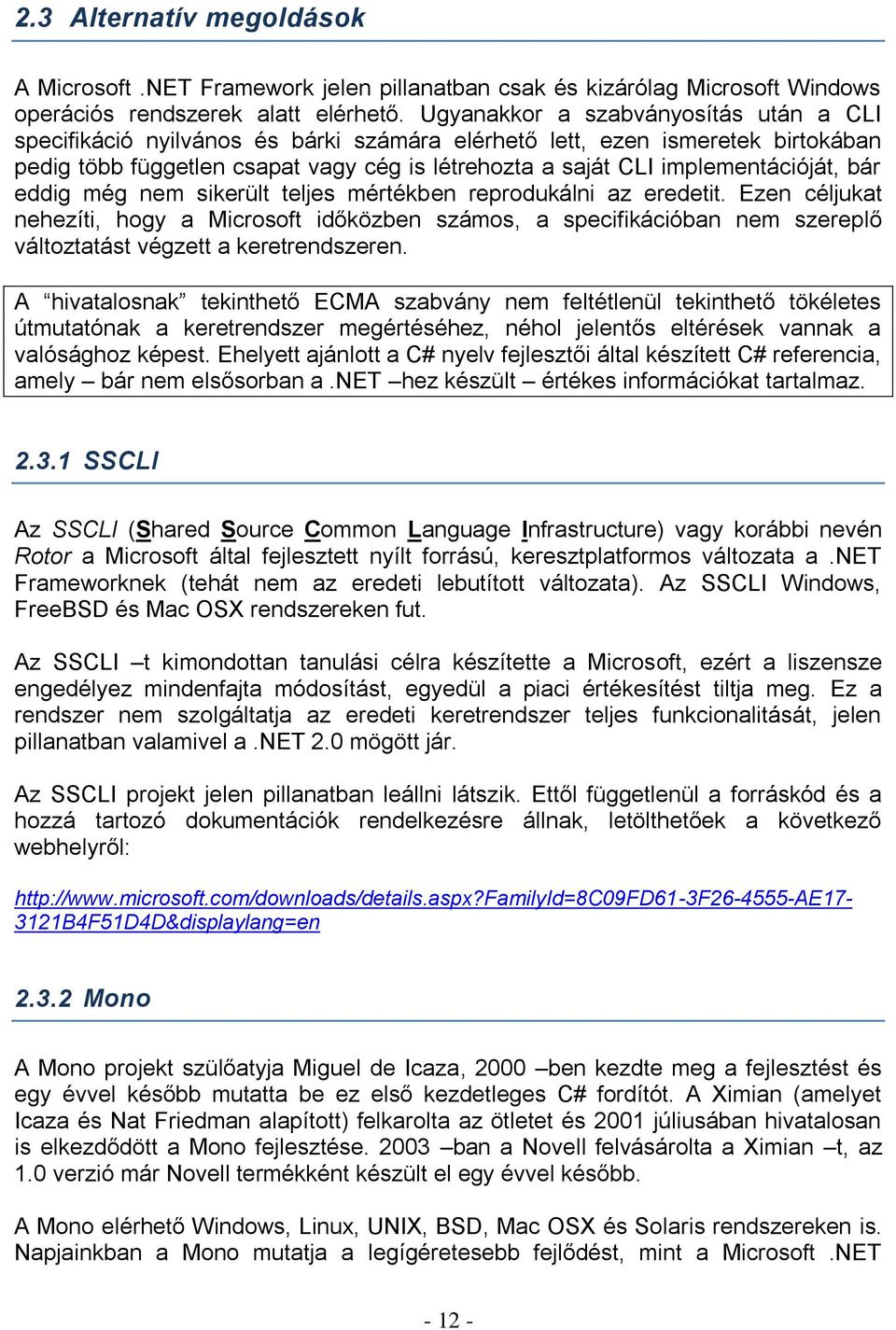 implementációját, bár eddig még nem sikerült teljes mértékben reprodukálni az eredetit.