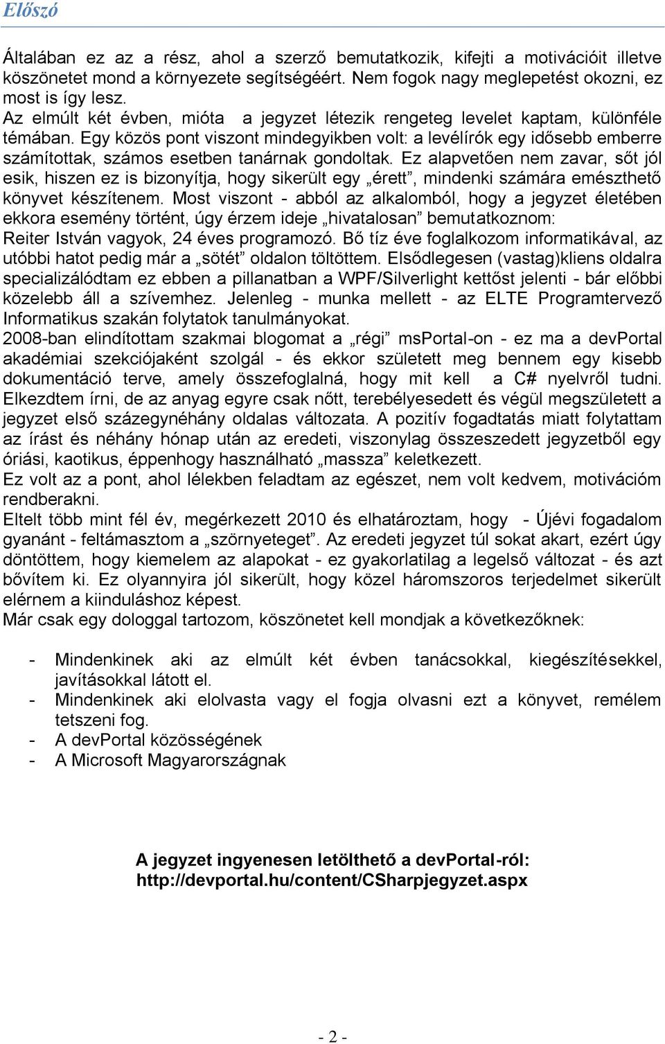 Egy közös pont viszont mindegyikben volt: a levélírók egy idősebb emberre számítottak, számos esetben tanárnak gondoltak.