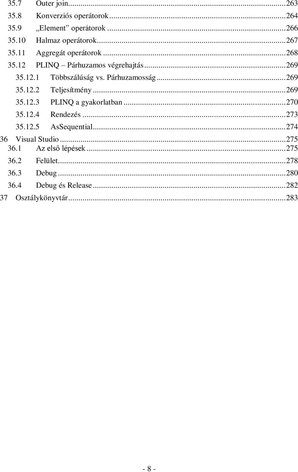 .. 269 35.12.3 PLINQ a gyakorlatban... 270 35.12.4 Rendezés... 273 35.12.5 AsSequential... 274 36 Visual Studio... 275 36.