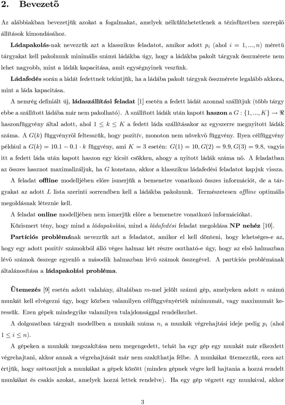 lehet nagyobb, mint a ládák kapacitása, amit egységnyinek veszünk. Ládafedés során a ládát fedettnek tekintjük, ha a ládába pakolt tárgyak összmérete legalább akkora, mint a láda kapacitása.
