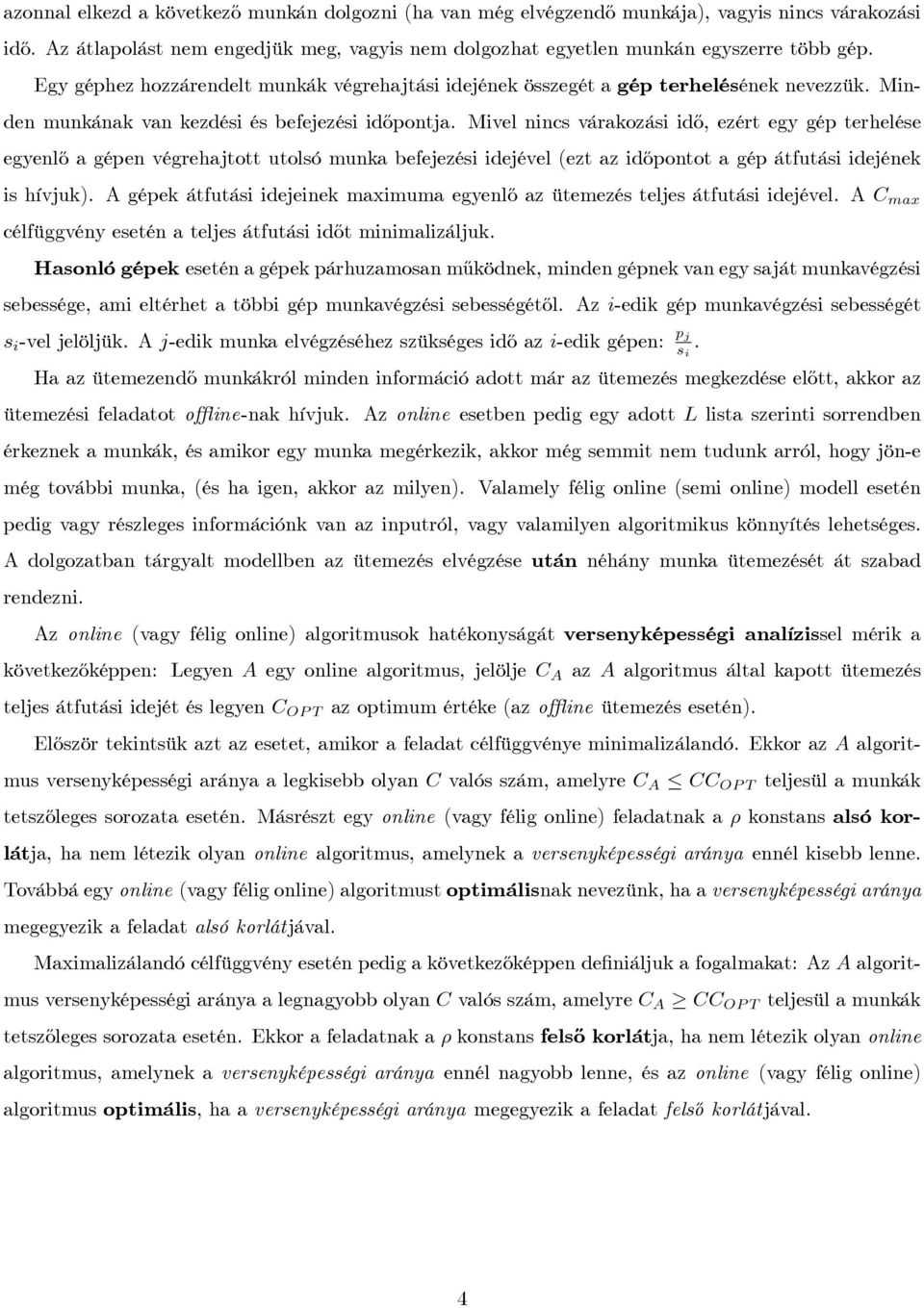 Mivel nincs várakozási id½o, ezért egy gép terhelése egyenl½o a gépen végrehajtott utolsó munka befejezési idejével (ezt az id½opontot a gép átfutási idejének is hívjuk).