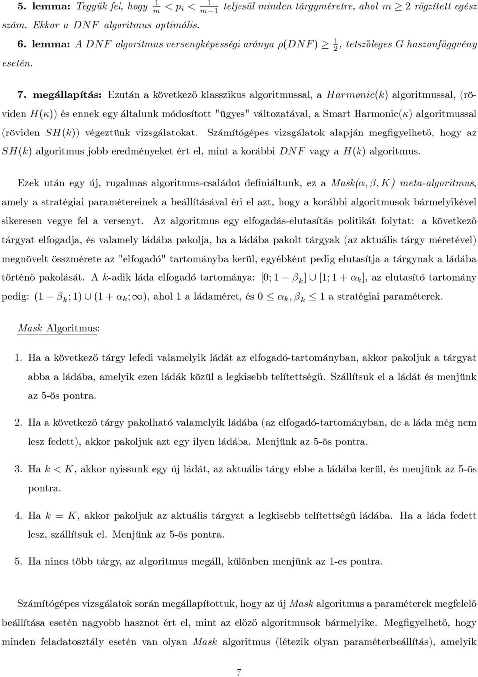megállapítás: Ezután a következ½o klasszikus algoritmussal, a Harmonic(k) algoritmussal, (röviden H()) és ennek egy általunk módosított "ügyes" változatával, a Smart Harmonic() algoritmussal (röviden