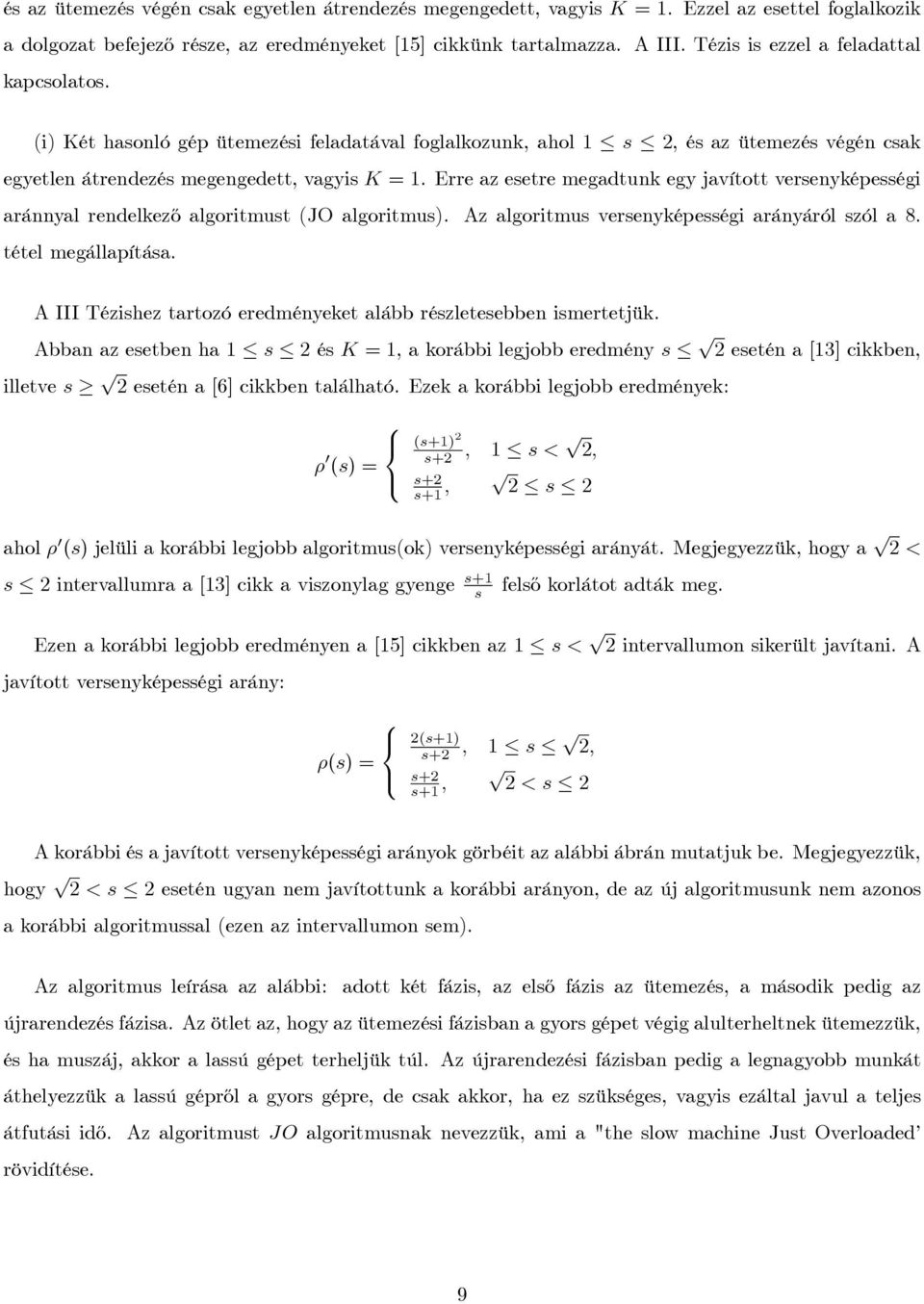 Erre az esetre megadtunk egy javított versenyképességi aránnyal rendelkez½o algoritmust (JO algoritmus). Az algoritmus versenyképességi arányáról szól a 8. tétel megállapítása.