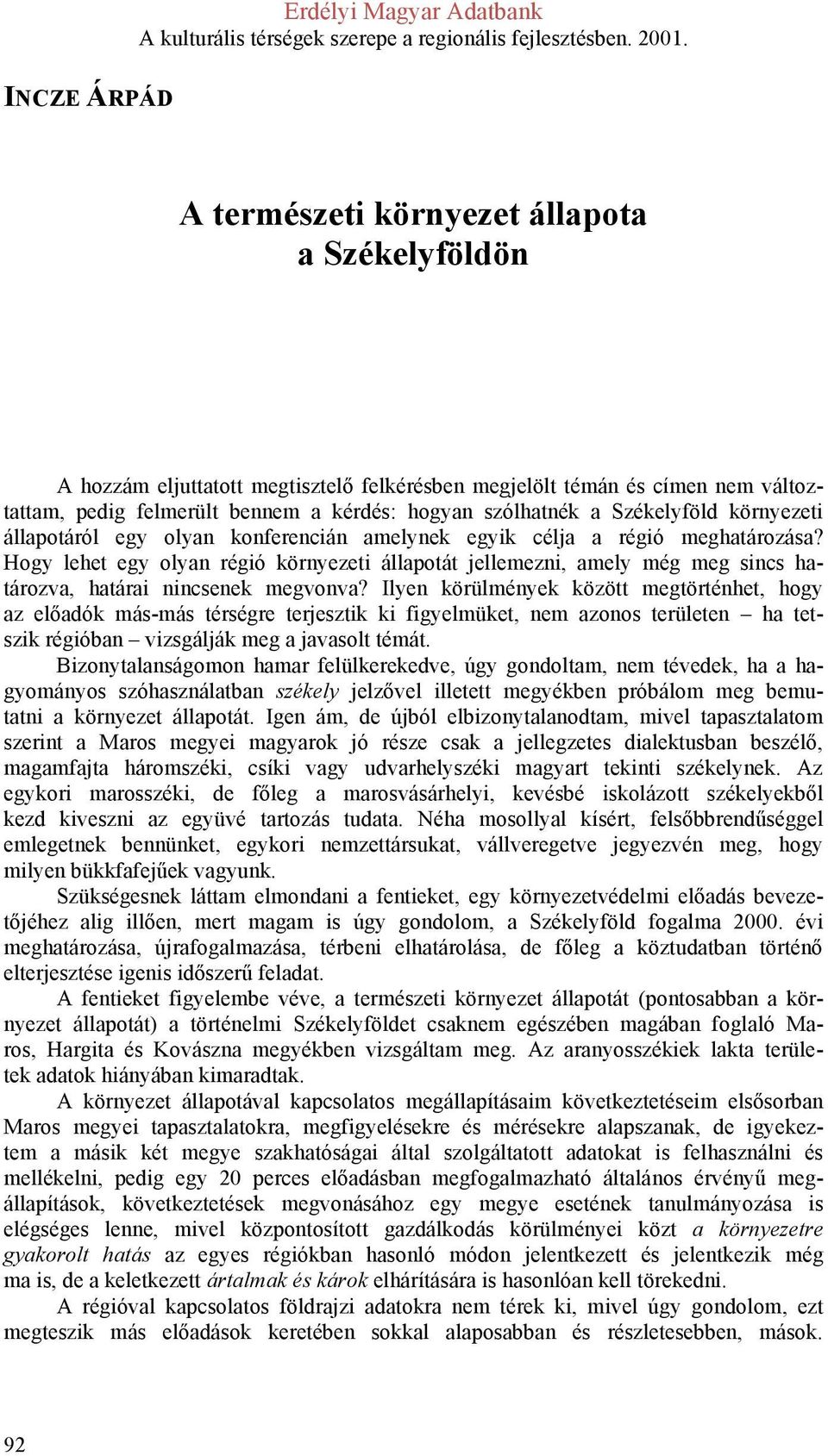 Hogy lehet egy olyan régió környezeti állapotát jellemezni, amely még meg sincs határozva, határai nincsenek megvonva?
