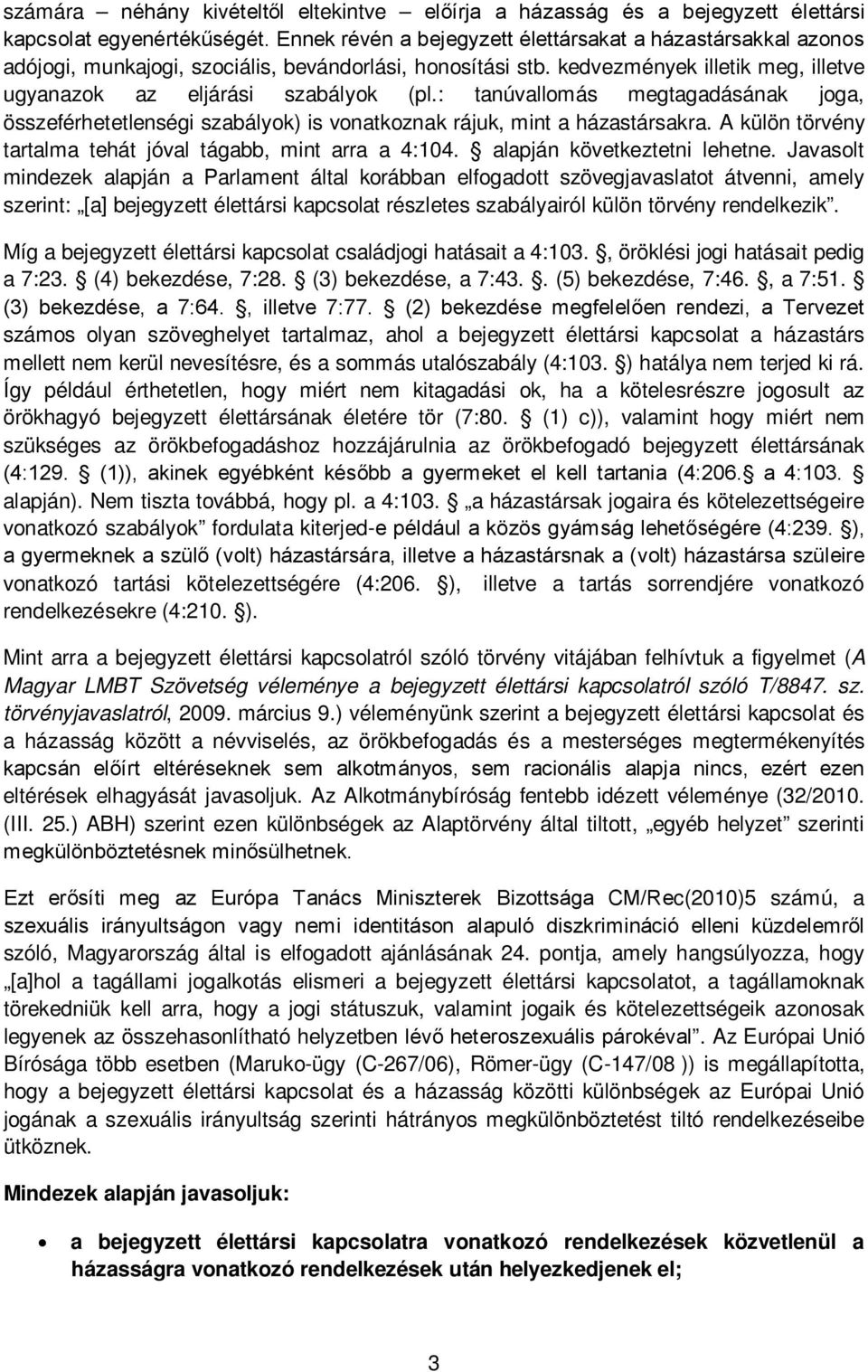 : tanúvallomás megtagadásának joga, összeférhetetlenségi szabályok) is vonatkoznak rájuk, mint a házastársakra. A külön törvény tartalma tehát jóval tágabb, mint arra a 4:104.