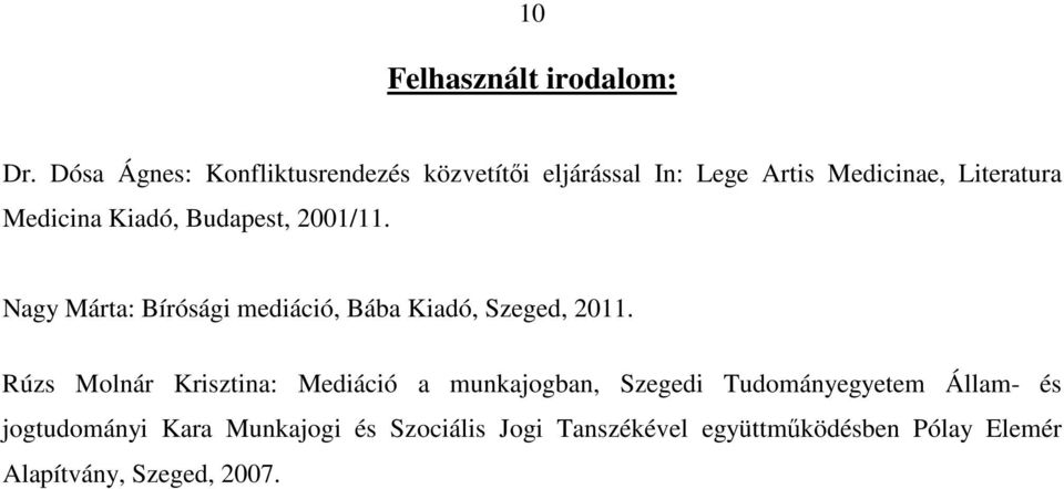 Kiadó, Budapest, 2001/11. Nagy Márta: Bírósági mediáció, Bába Kiadó, Szeged, 2011.