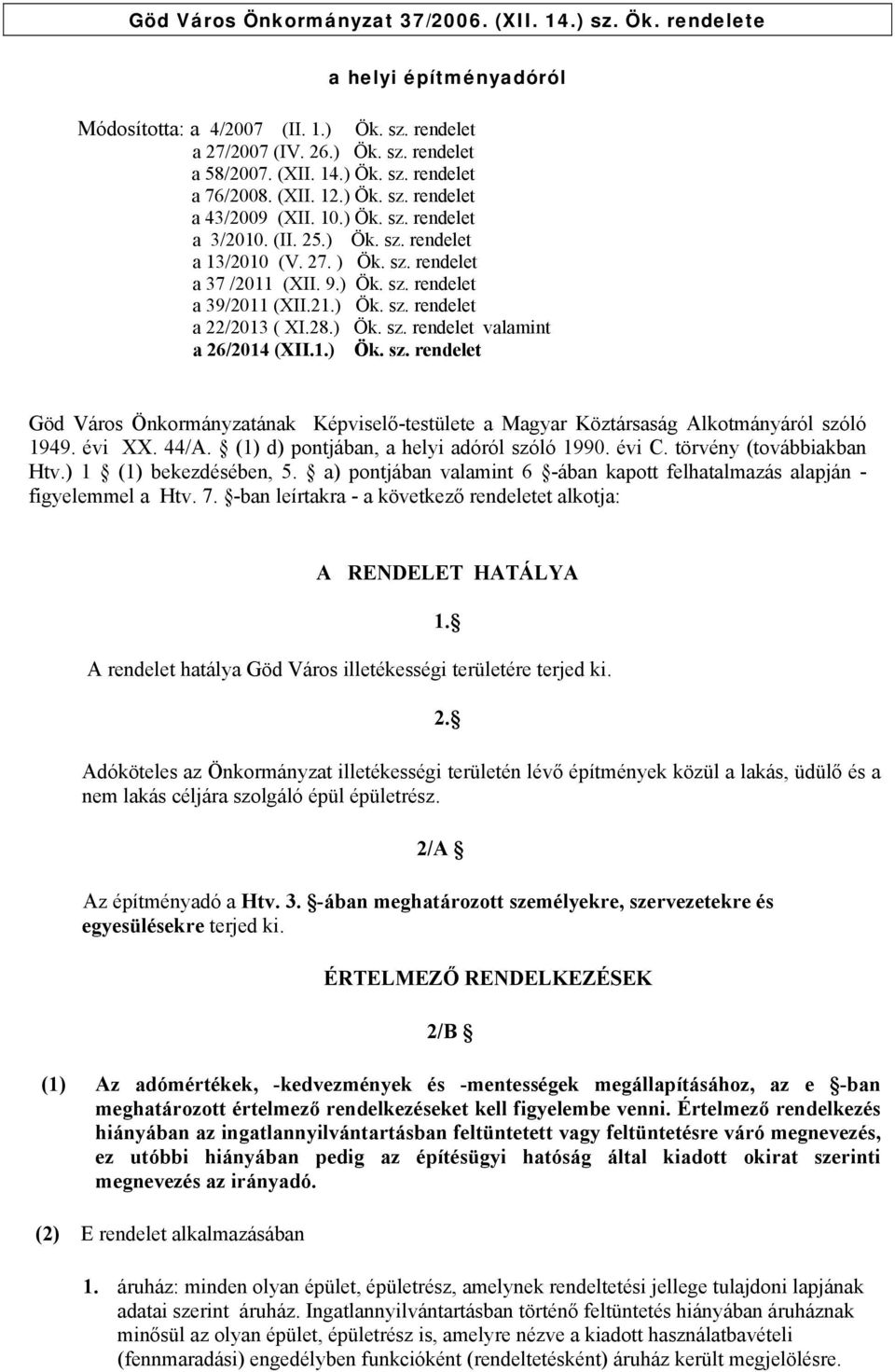 ) Ök. sz. rendelet a 22/2013 ( XI.28.) Ök. sz. rendelet valamint a 26/2014 (XII.1.) Ök. sz. rendelet Göd Város Önkormányzatának Képviselő-testülete a Magyar Köztársaság Alkotmányáról szóló 1949.