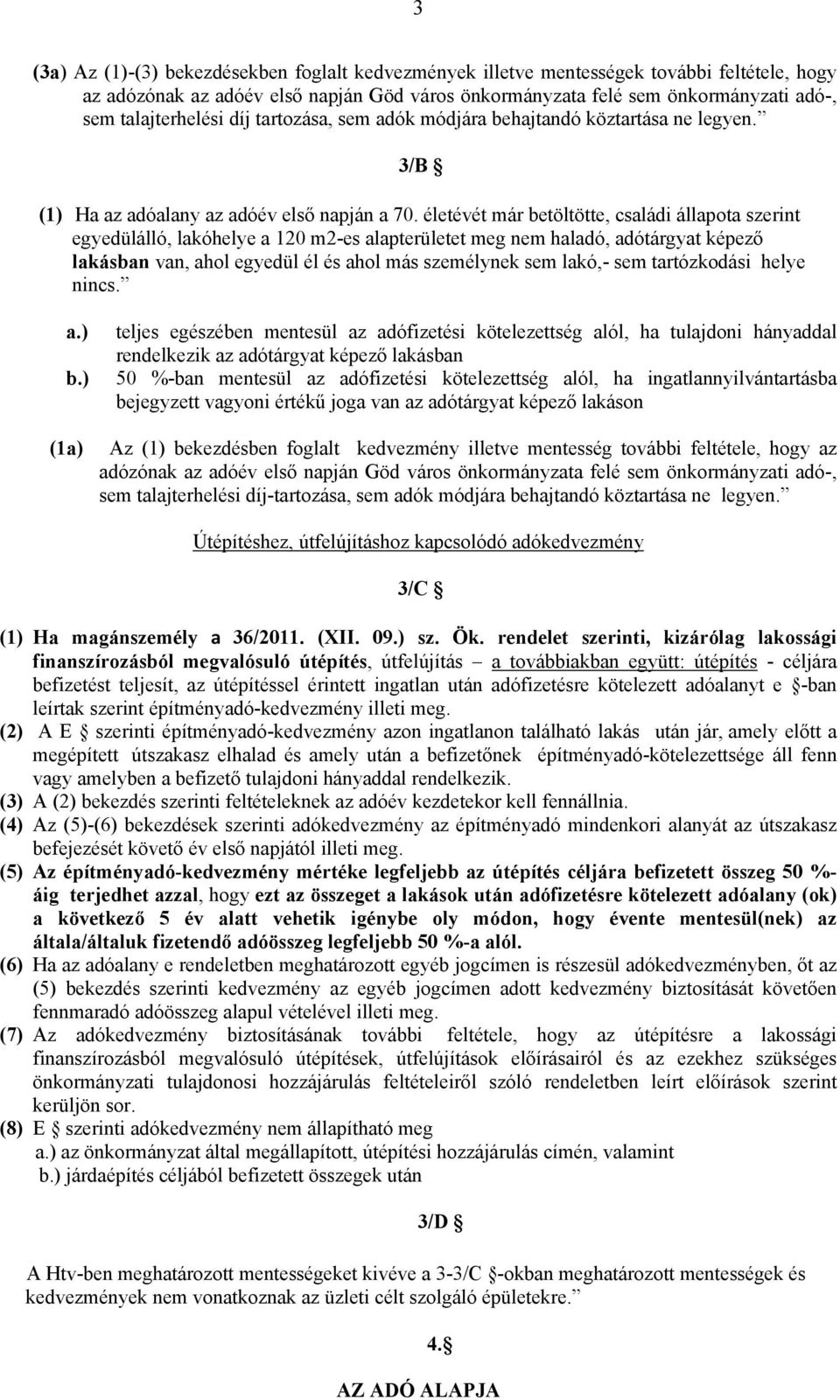 életévét már betöltötte, családi állapota szerint egyedülálló, lakóhelye a 120 m2-es alapterületet meg nem haladó, adótárgyat képező lakásban van, ahol egyedül él és ahol más személynek sem lakó,-