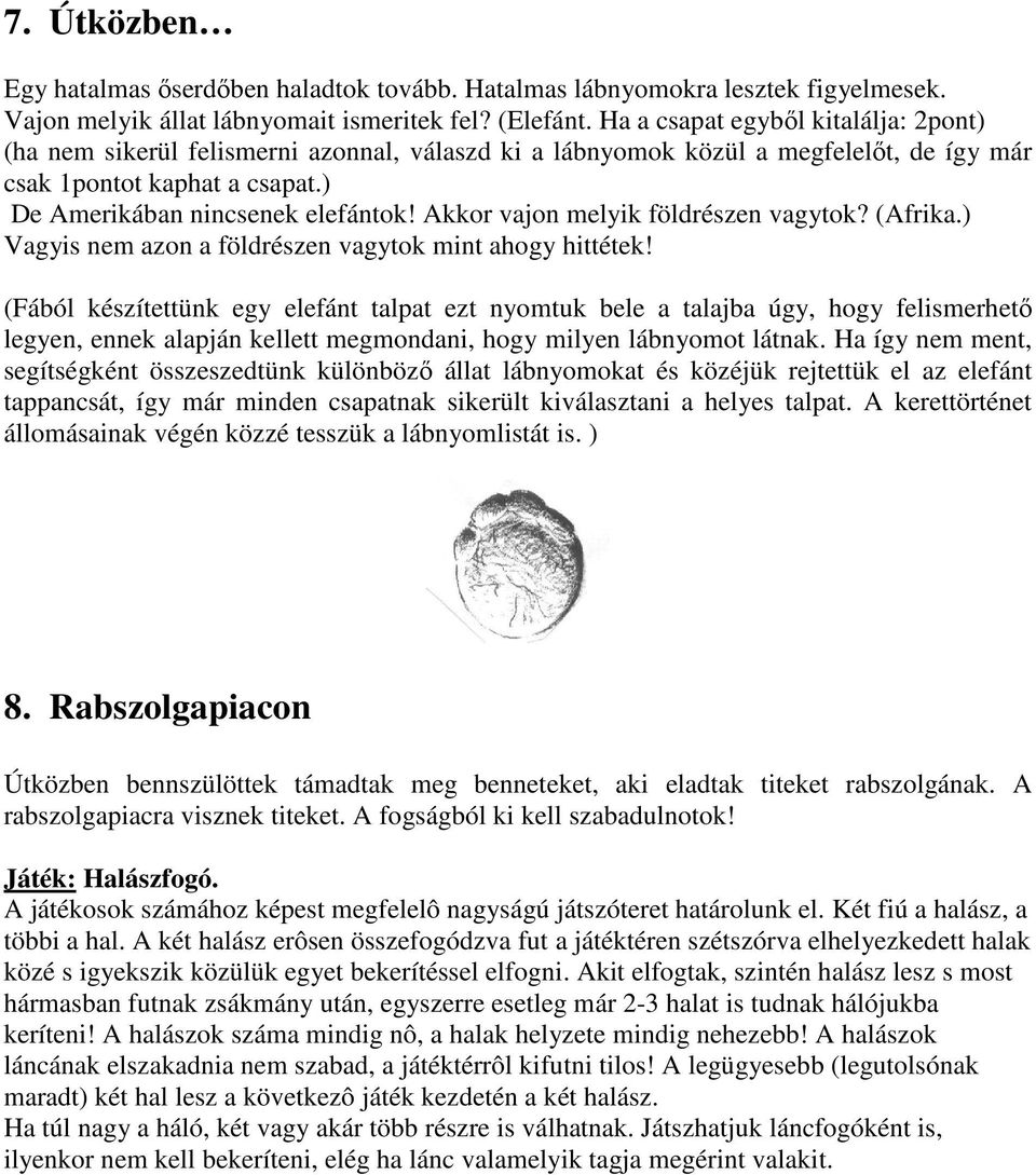 Akkor vajon melyik földrészen vagytok? (Afrika.) Vagyis nem azon a földrészen vagytok mint ahogy hittétek!