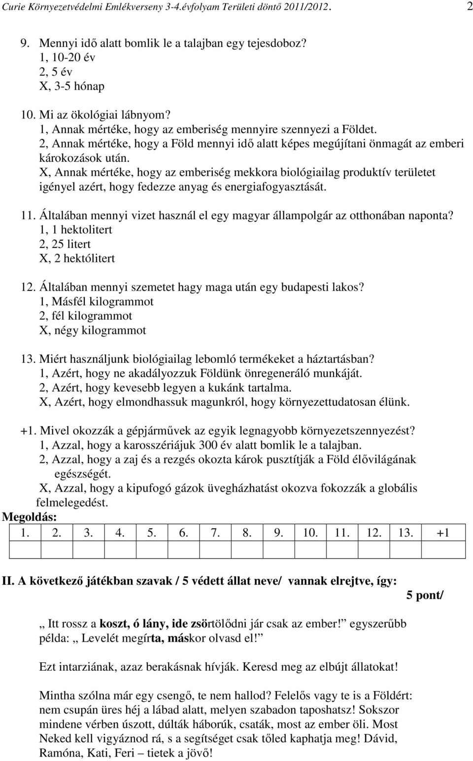 X, Annak mértéke, hogy az emberiség mekkora biológiailag produktív területet igényel azért, hogy fedezze anyag és energiafogyasztását. 11.